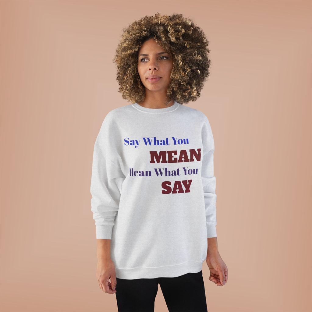 Say What You Mean Mean What You Say Crewneck Sweatshirt