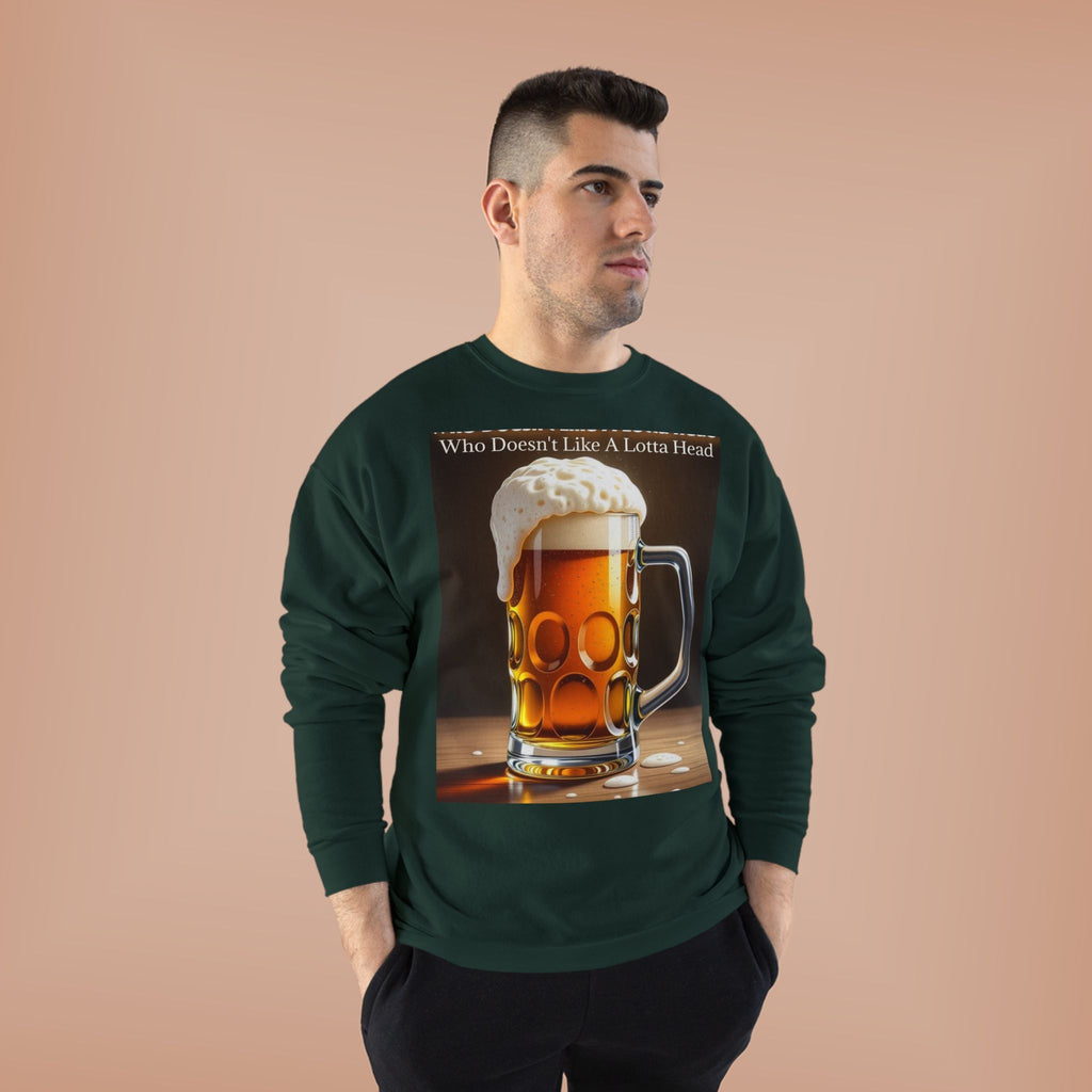 Beer Mug Crewneck Sweatshirt — "Who Doesn't Like A Lotta Head" Graphic