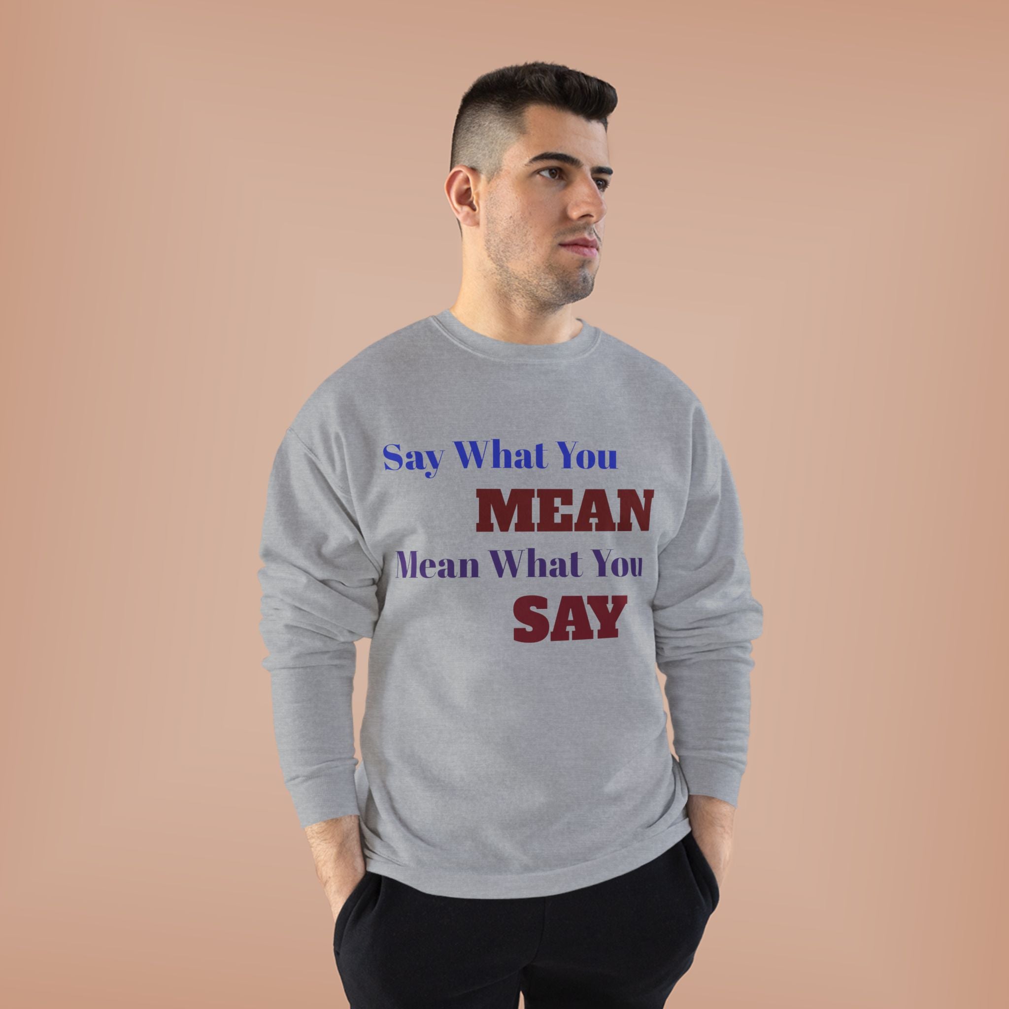 Say What You Mean Mean What You Say Crewneck Sweatshirt