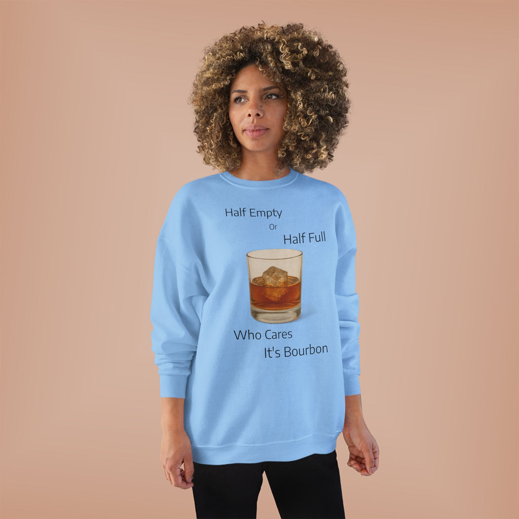 Bourbon Glass Crewneck Sweatshirt — "Half Empty Half Full Who Cares It's Bourbon"
