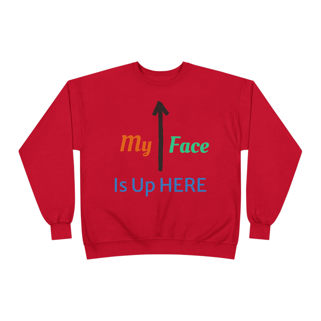 Crewneck Sweatshirt - “My Face Is Up Here” Arrow Graphic