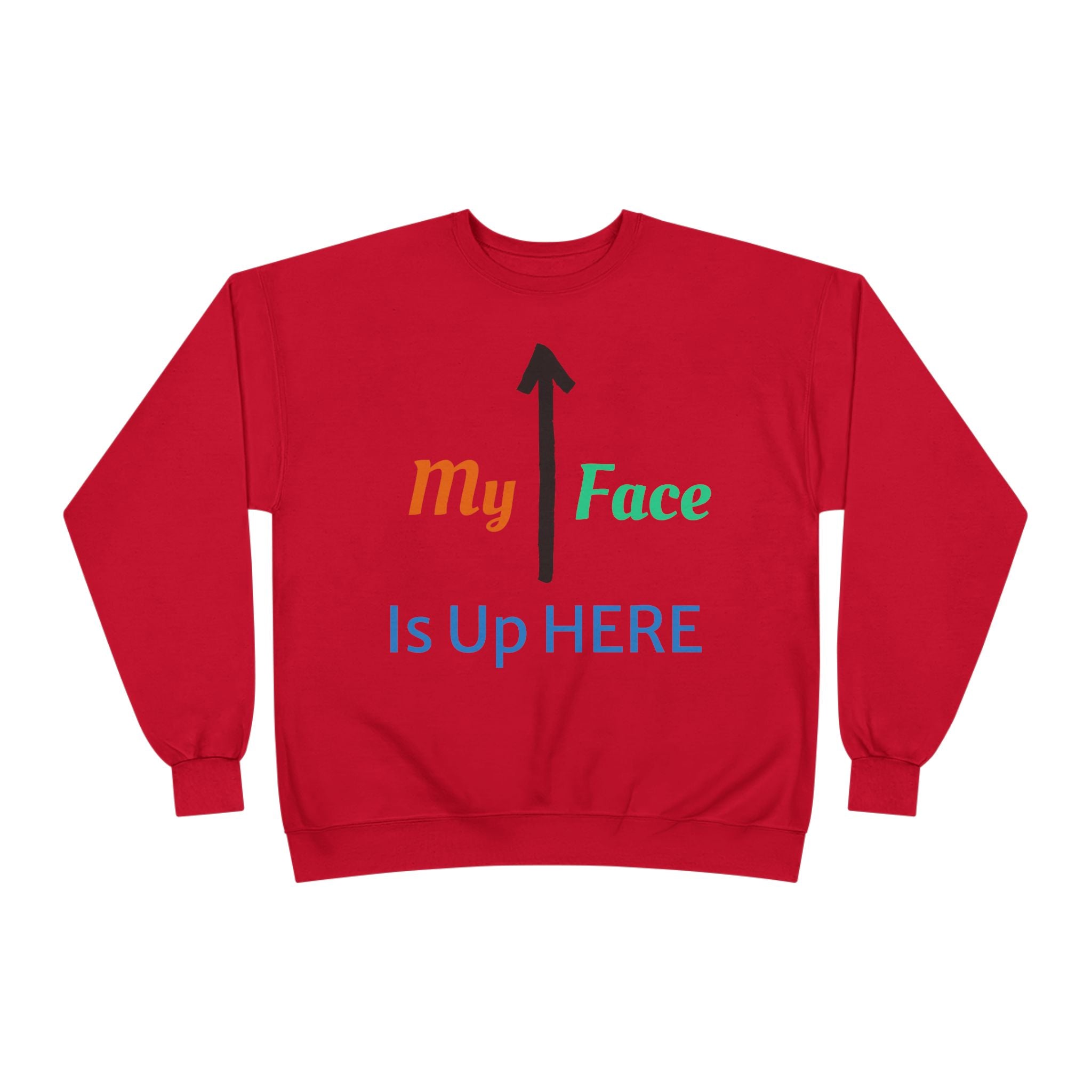 Crewneck Sweatshirt - “My Face Is Up Here” Arrow Graphic