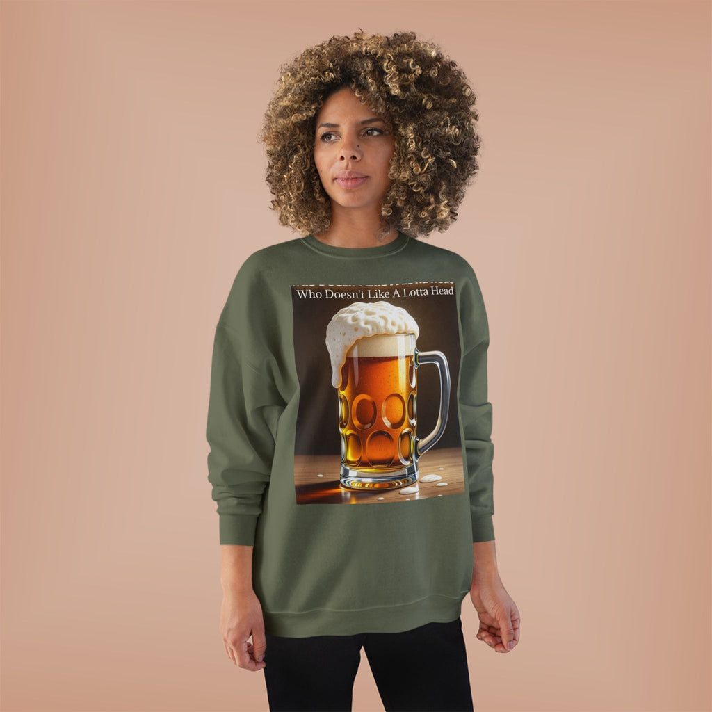 Beer Mug Crewneck Sweatshirt — "Who Doesn't Like A Lotta Head" Graphic