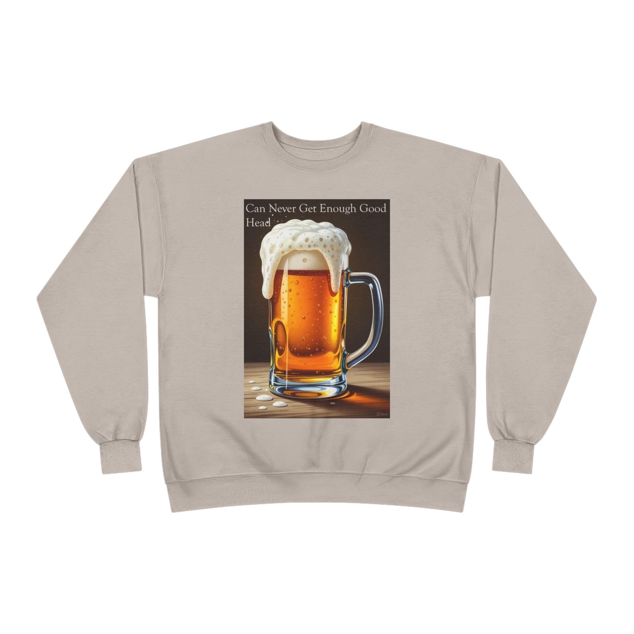 Beer Mug Crewneck Sweatshirt — "You Can Never Get Enough Good Beer" Graphic