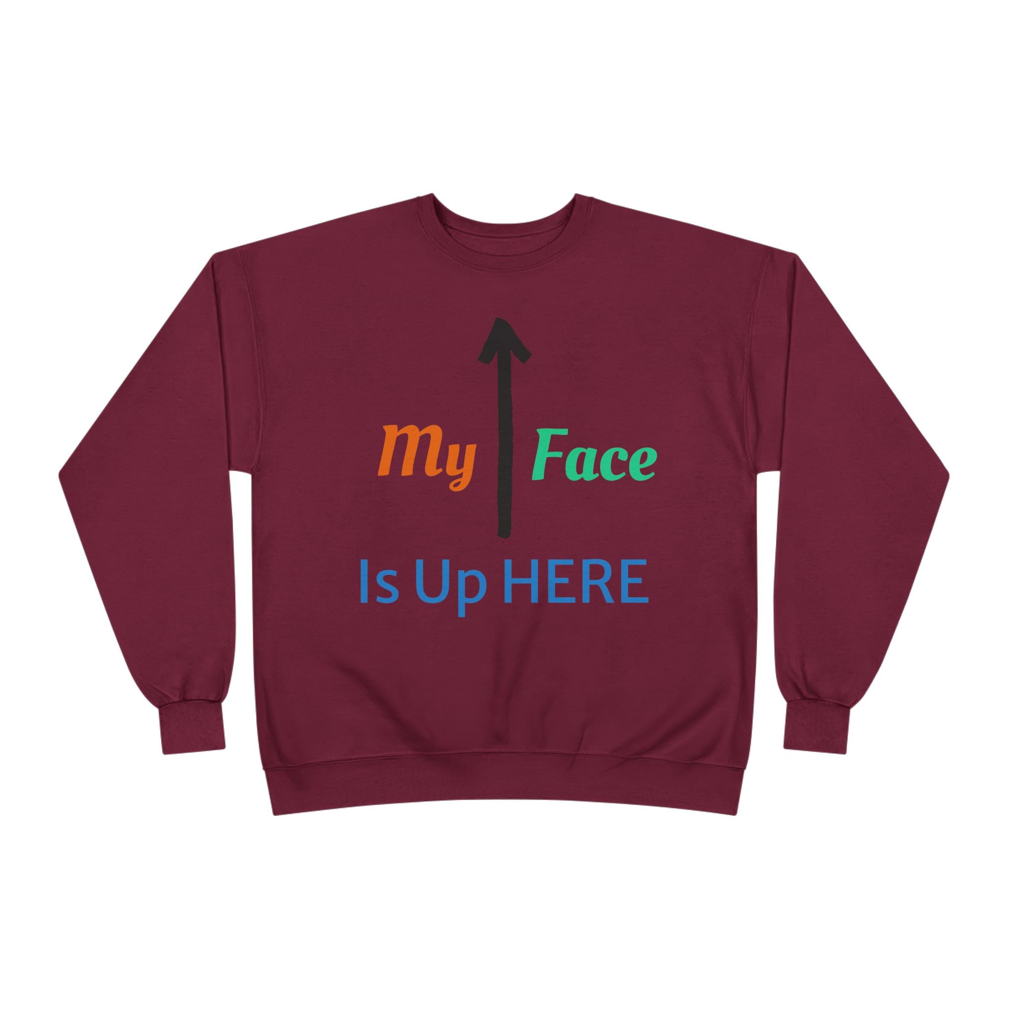 Crewneck Sweatshirt - “My Face Is Up Here” Arrow Graphic