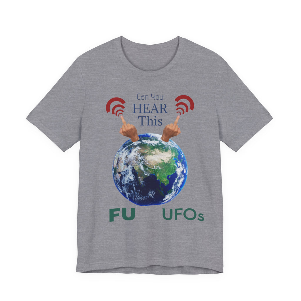 UFOs Tee — "Can't You Hear This?" Earth Graphic Alien Humor T-Shirt