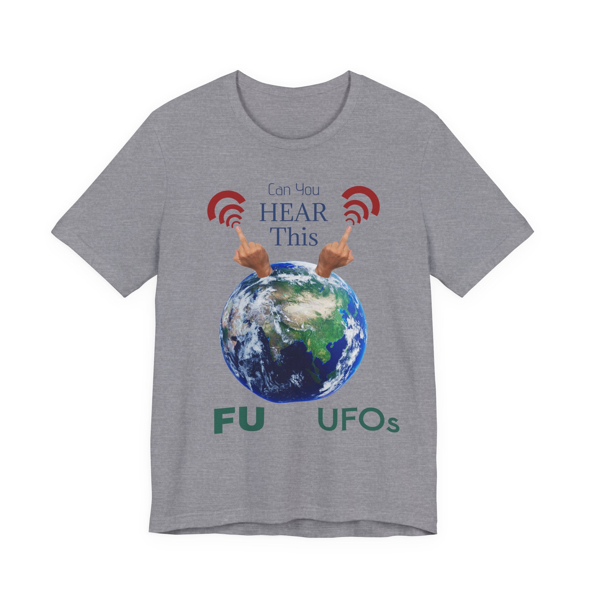 UFOs Tee — "Can't You Hear This?" Earth Graphic Alien Humor T-Shirt