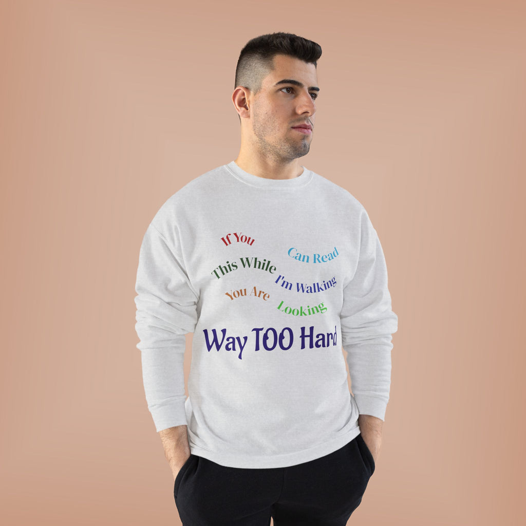 Crewneck Sweatshirt — "Way TOO Hard" Rainbow Text Graphic