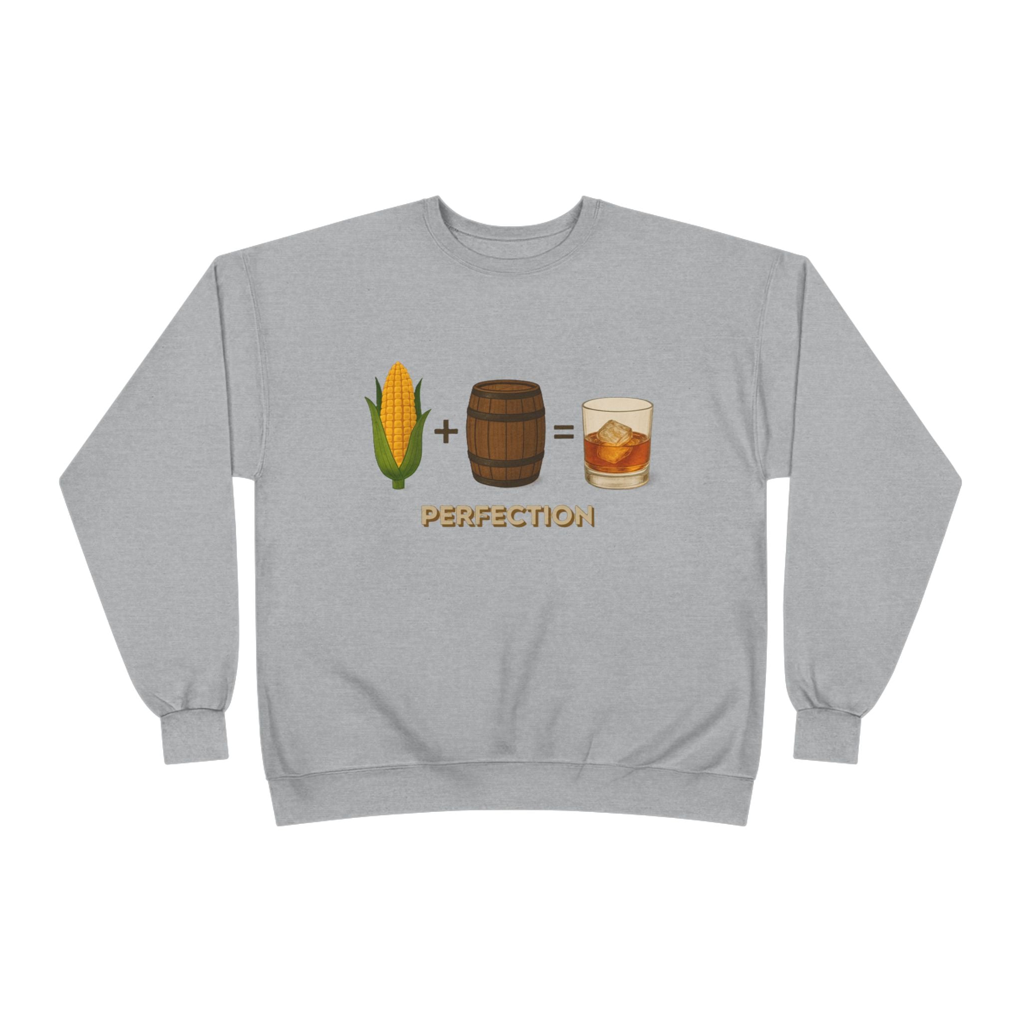 Corn + Barrel = Whiskey Perfection Sweatshirt