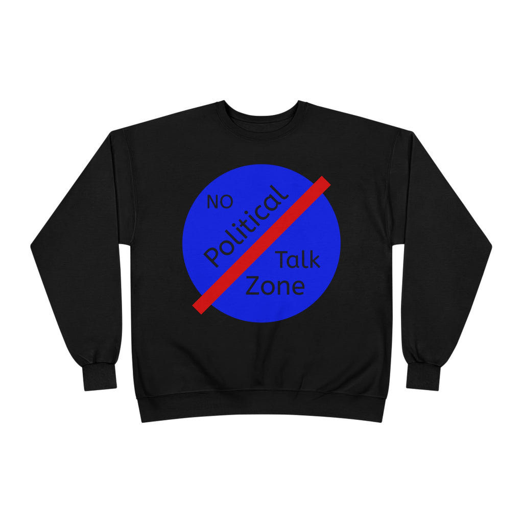 No Political Talk Zone Sweatshirt