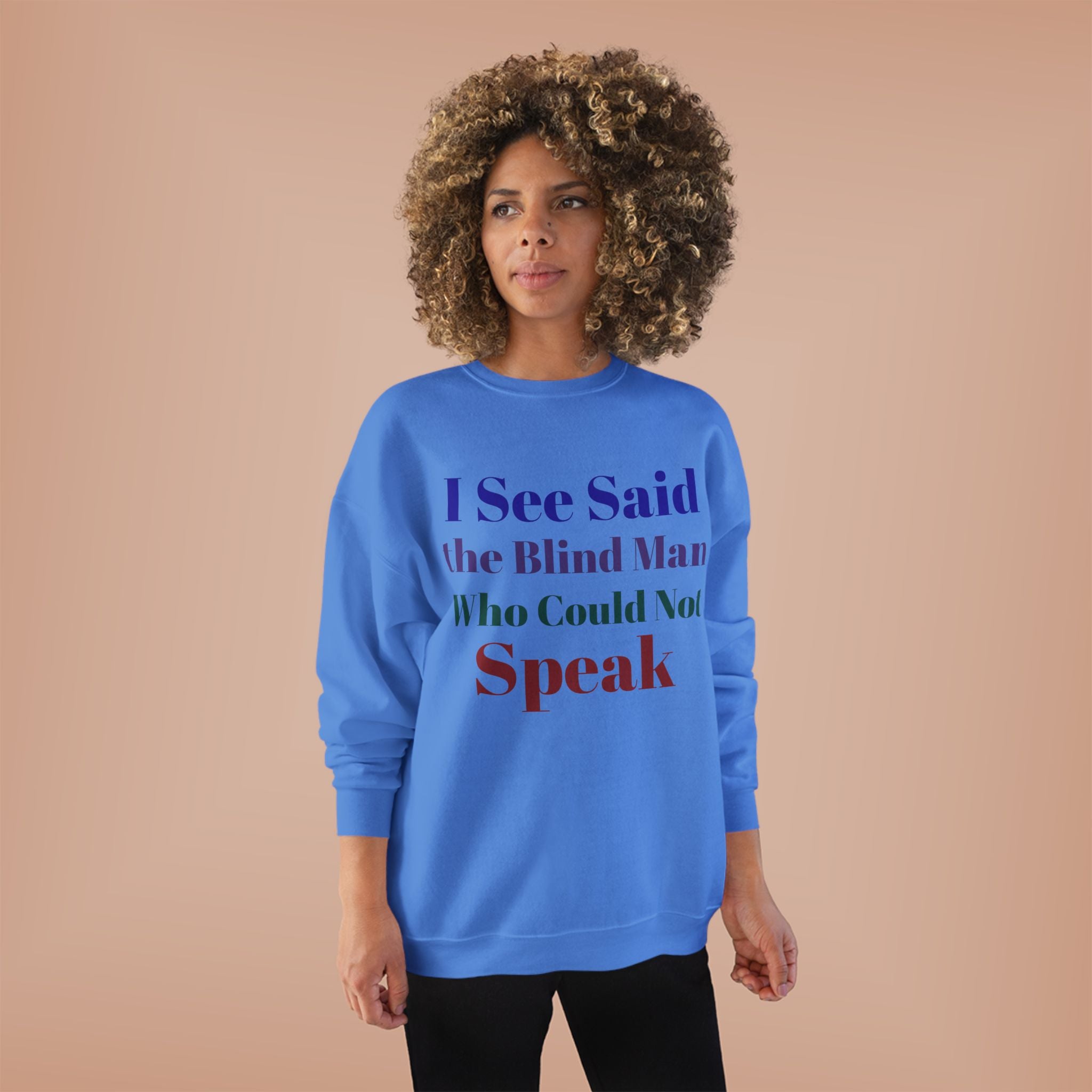 Crewneck Sweatshirt — "I See Said the Blind Man Who Could Not Speak" Text Design