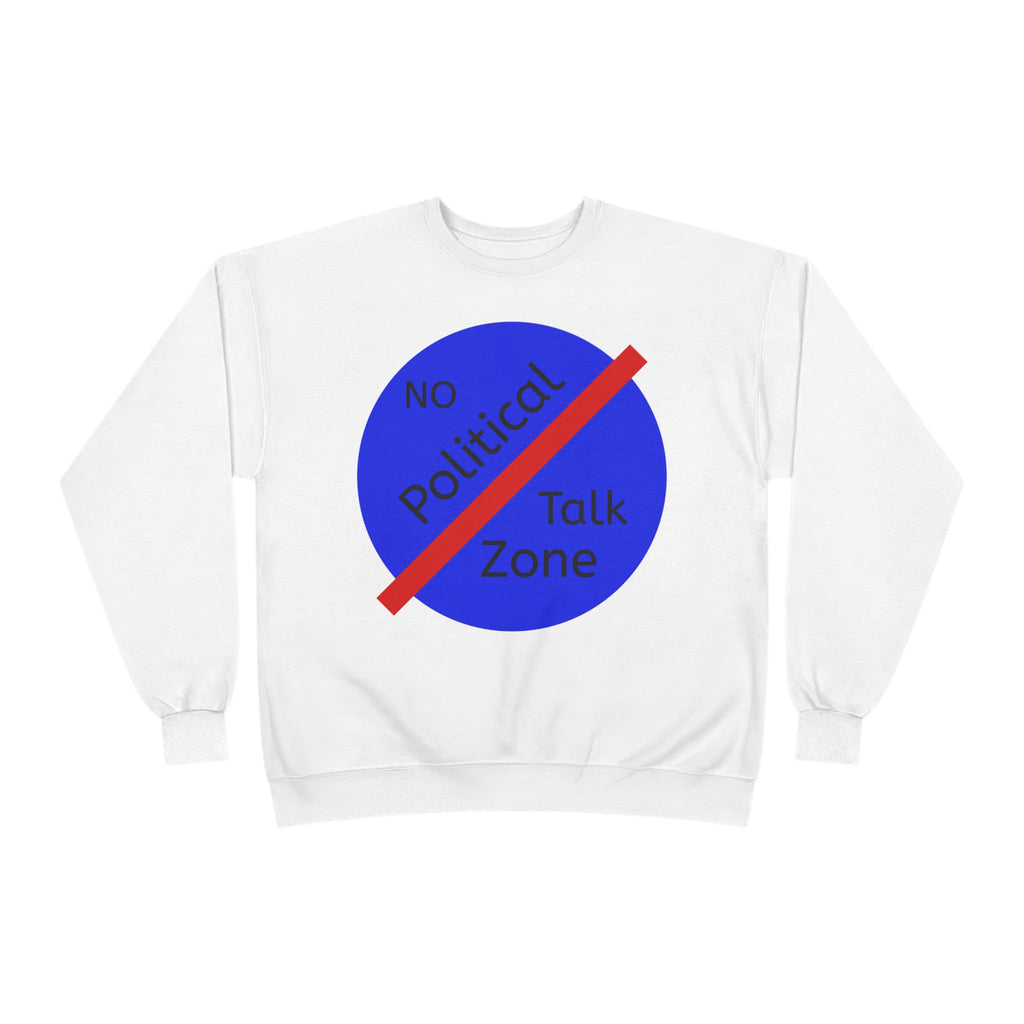 No Political Talk Zone Sweatshirt