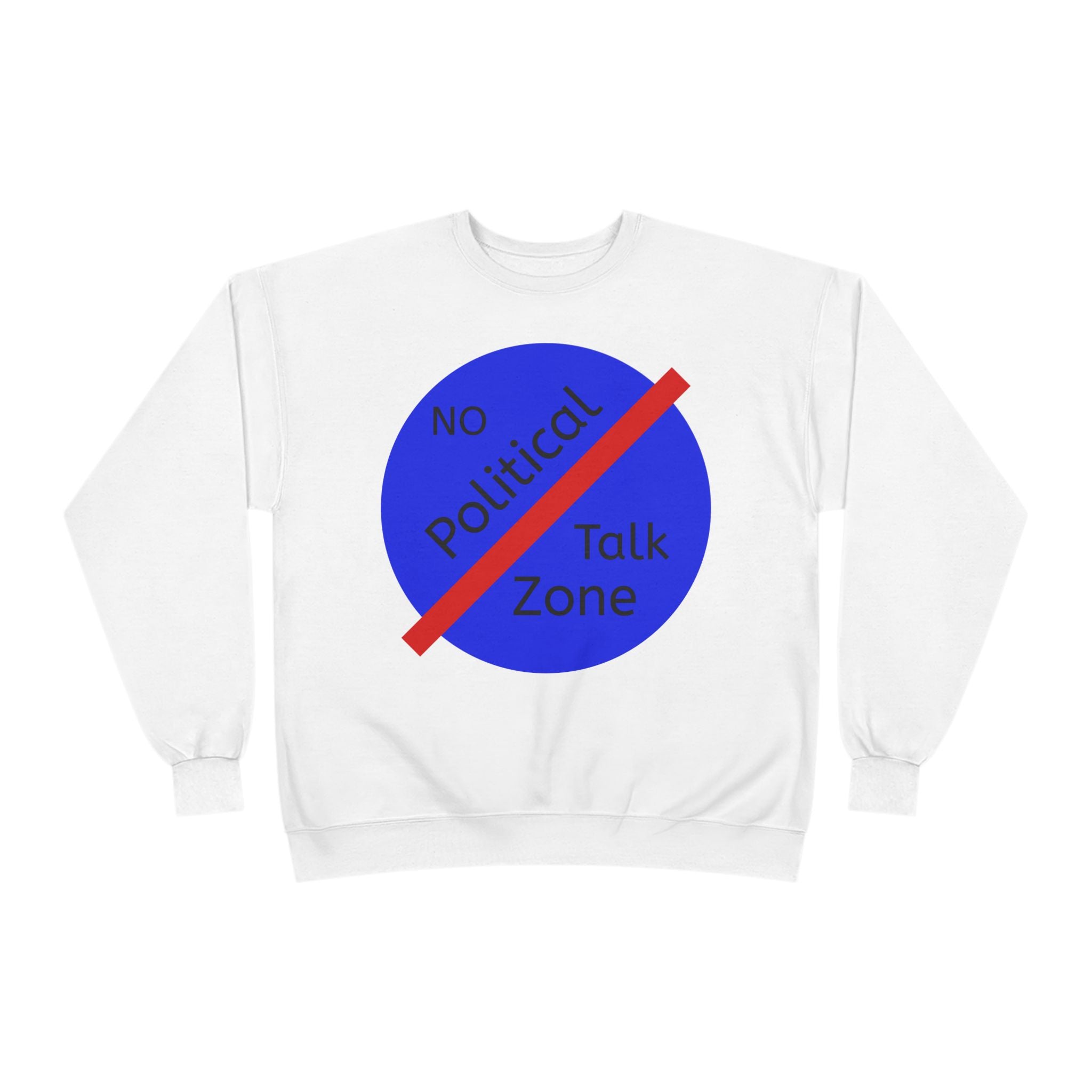 No Political Talk Zone Sweatshirt