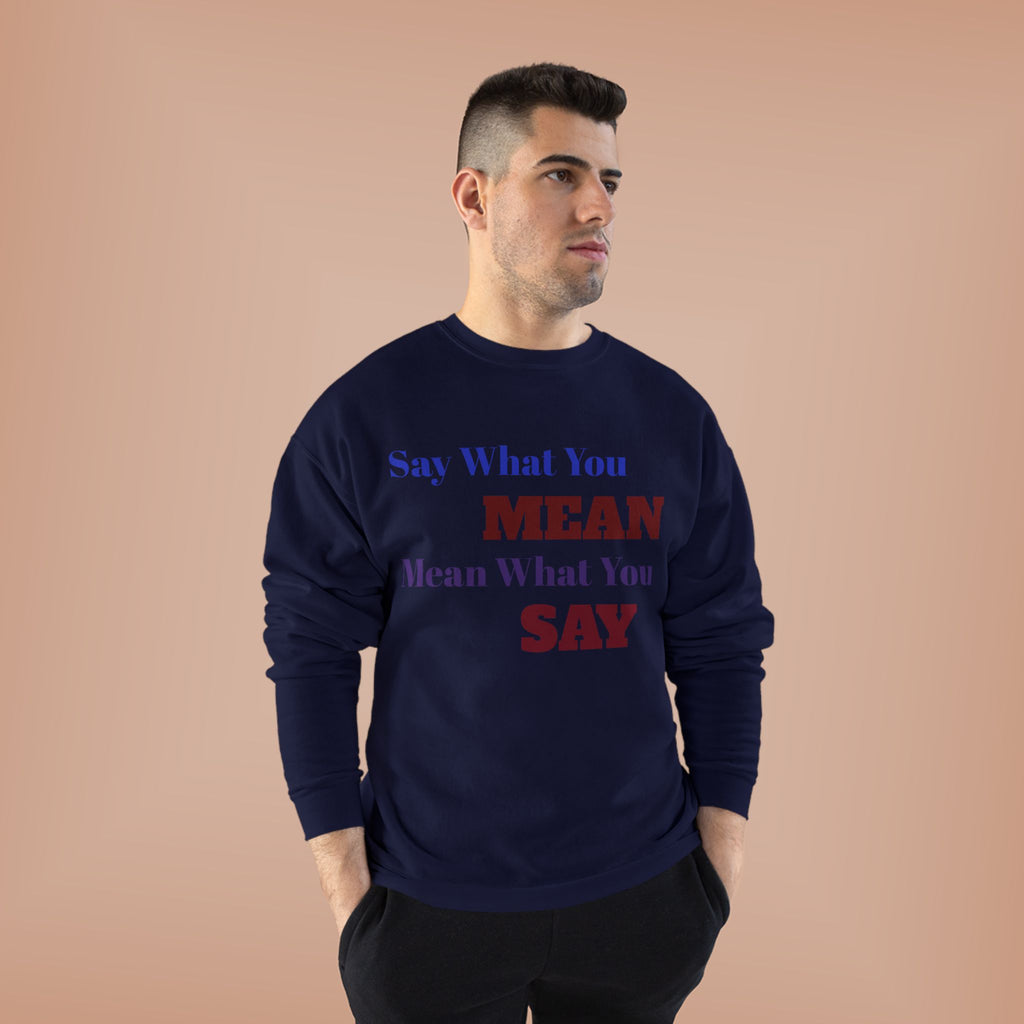 Say What You Mean Mean What You Say Crewneck Sweatshirt