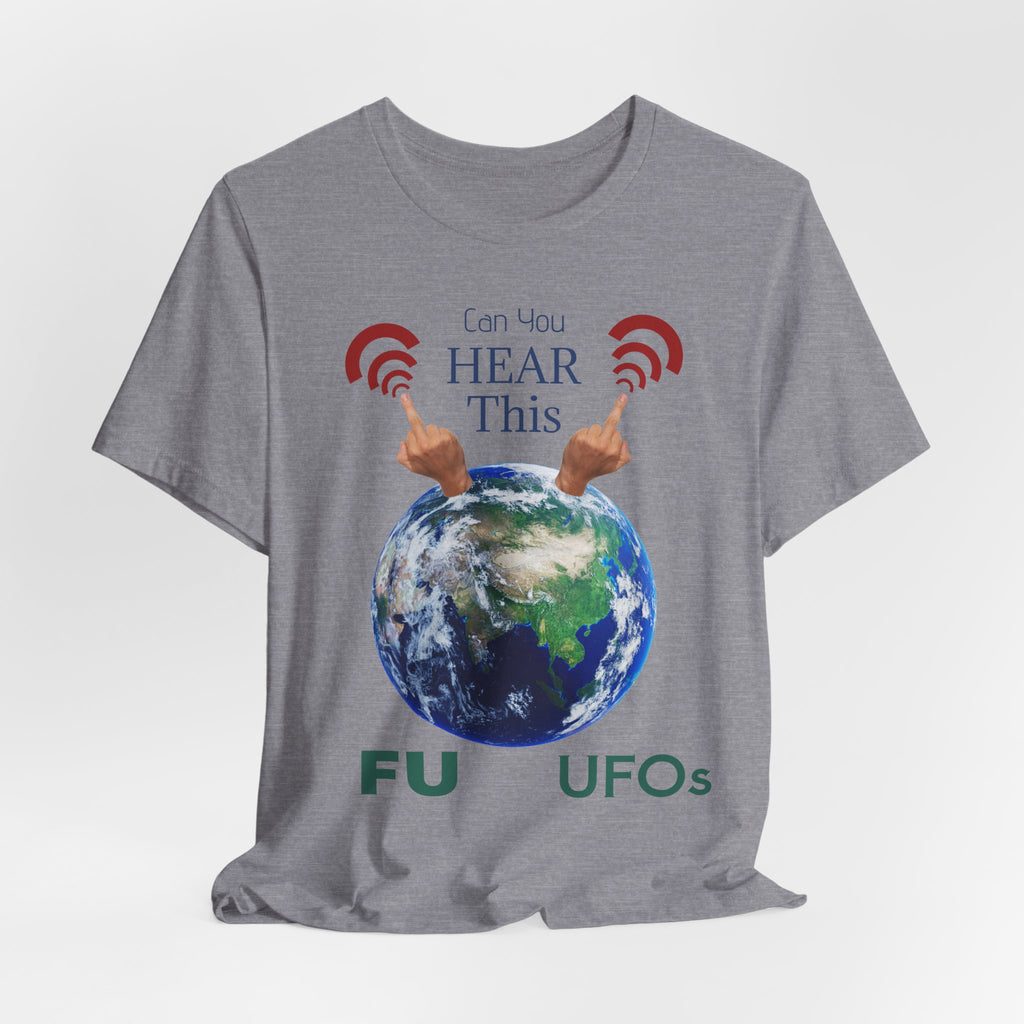 UFOs Tee — "Can't You Hear This?" Earth Graphic Alien Humor T-Shirt