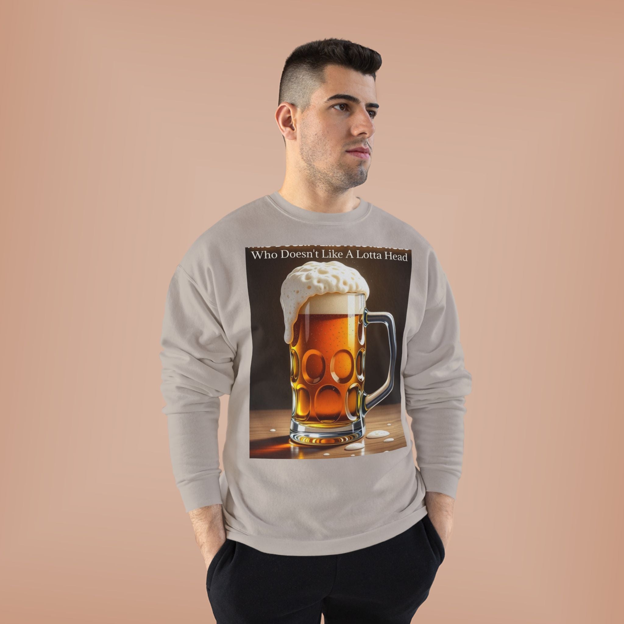 Beer Mug Crewneck Sweatshirt — "Who Doesn't Like A Lotta Head" Graphic