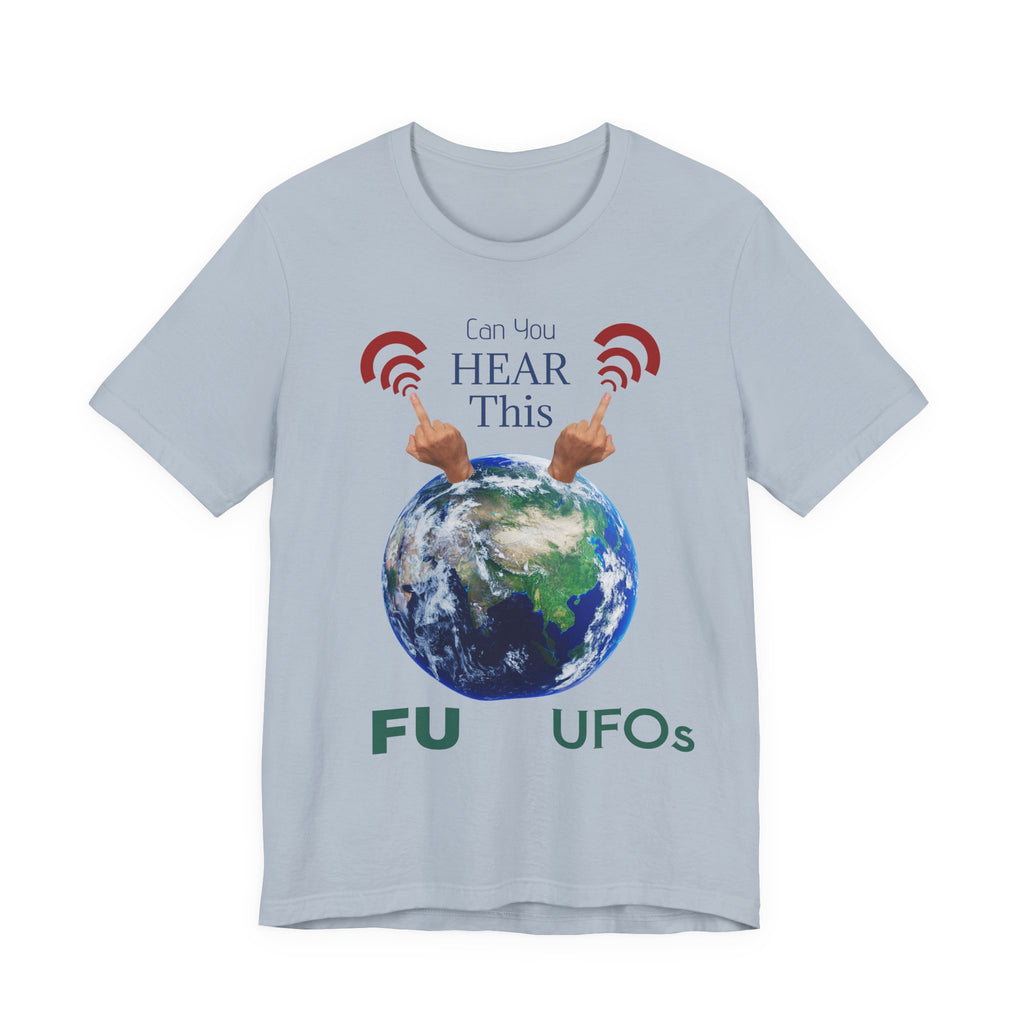 UFOs Tee — "Can't You Hear This?" Earth Graphic Alien Humor T-Shirt