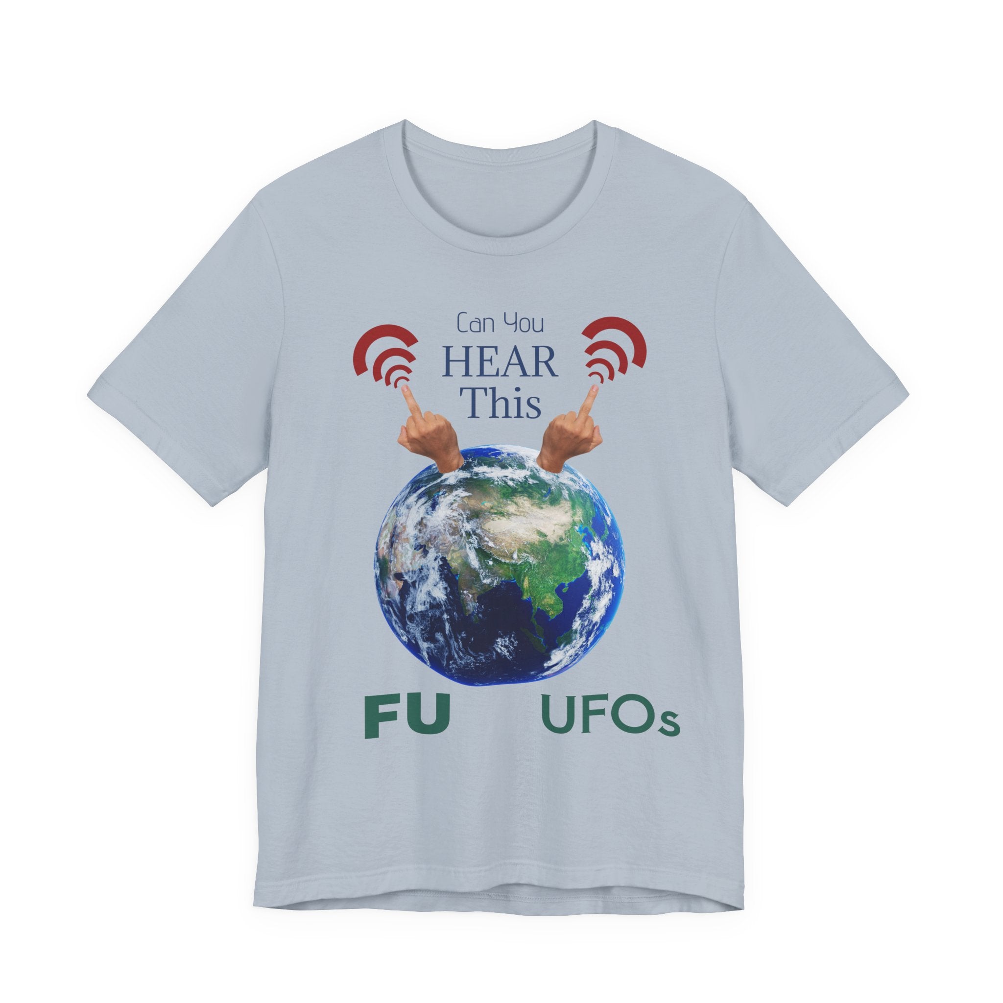 UFOs Tee — "Can't You Hear This?" Earth Graphic Alien Humor T-Shirt