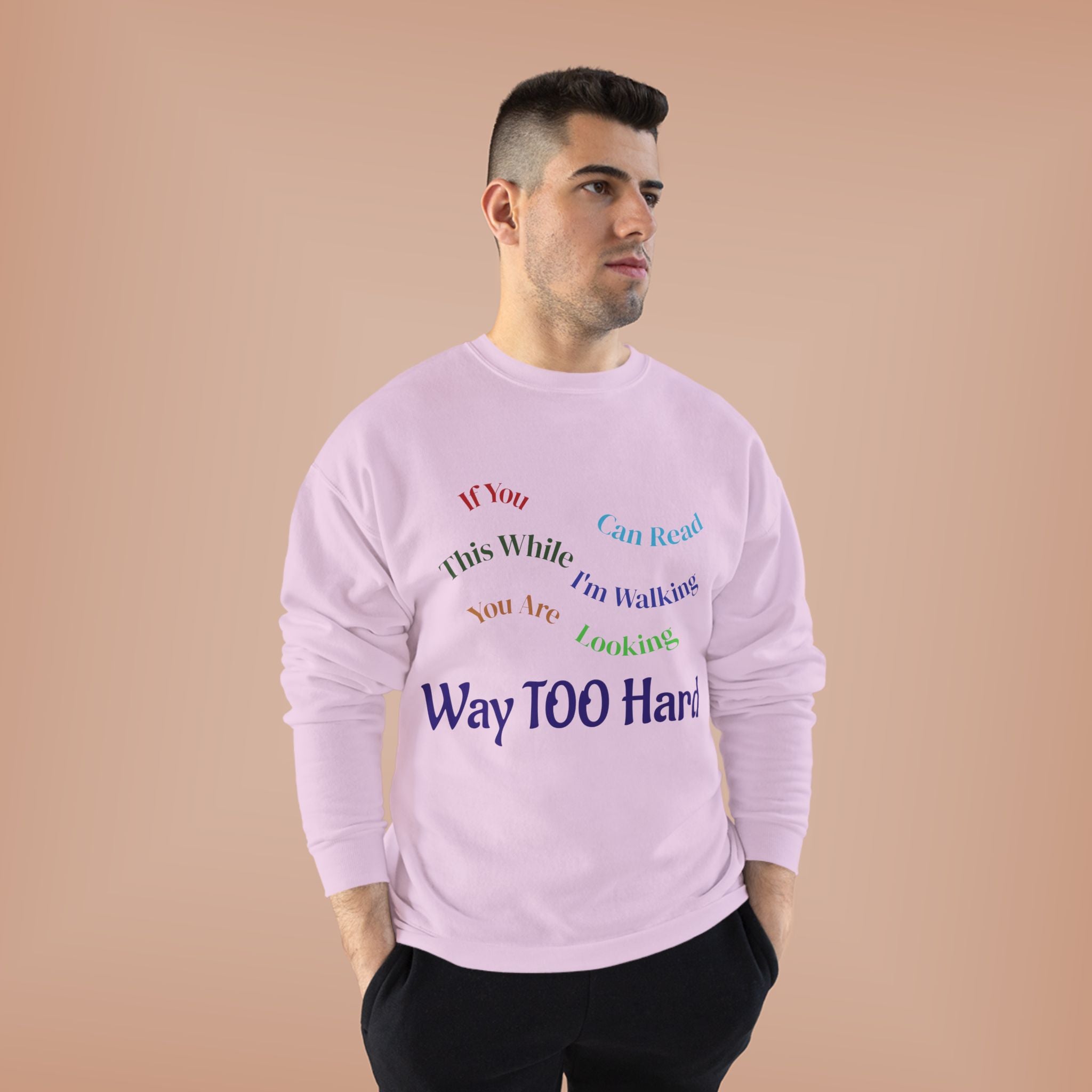 Crewneck Sweatshirt — "Way TOO Hard" Rainbow Text Graphic
