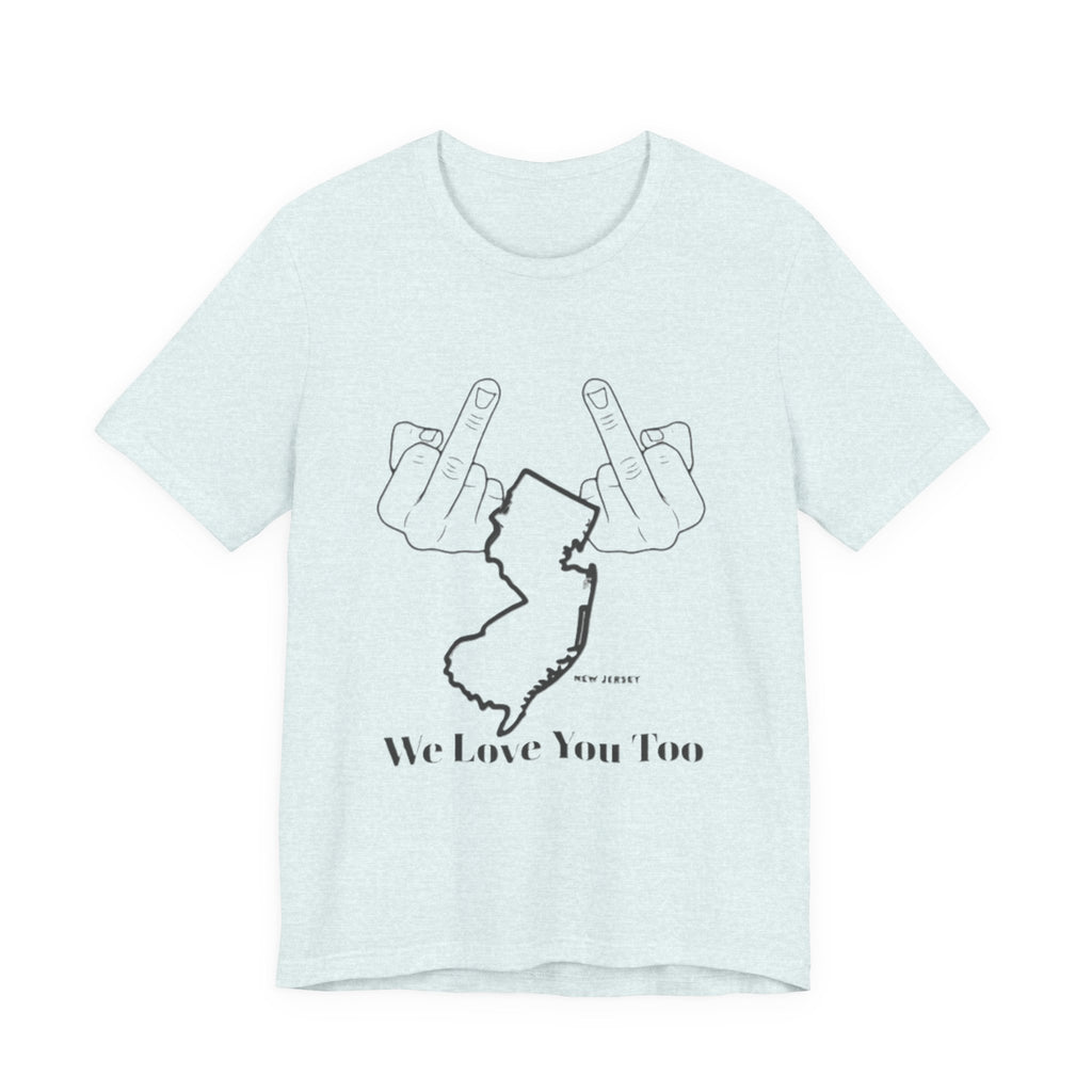 T-Shirt - 'We Love You Too' New Jersey Middle Finger Outline Graphic Tee