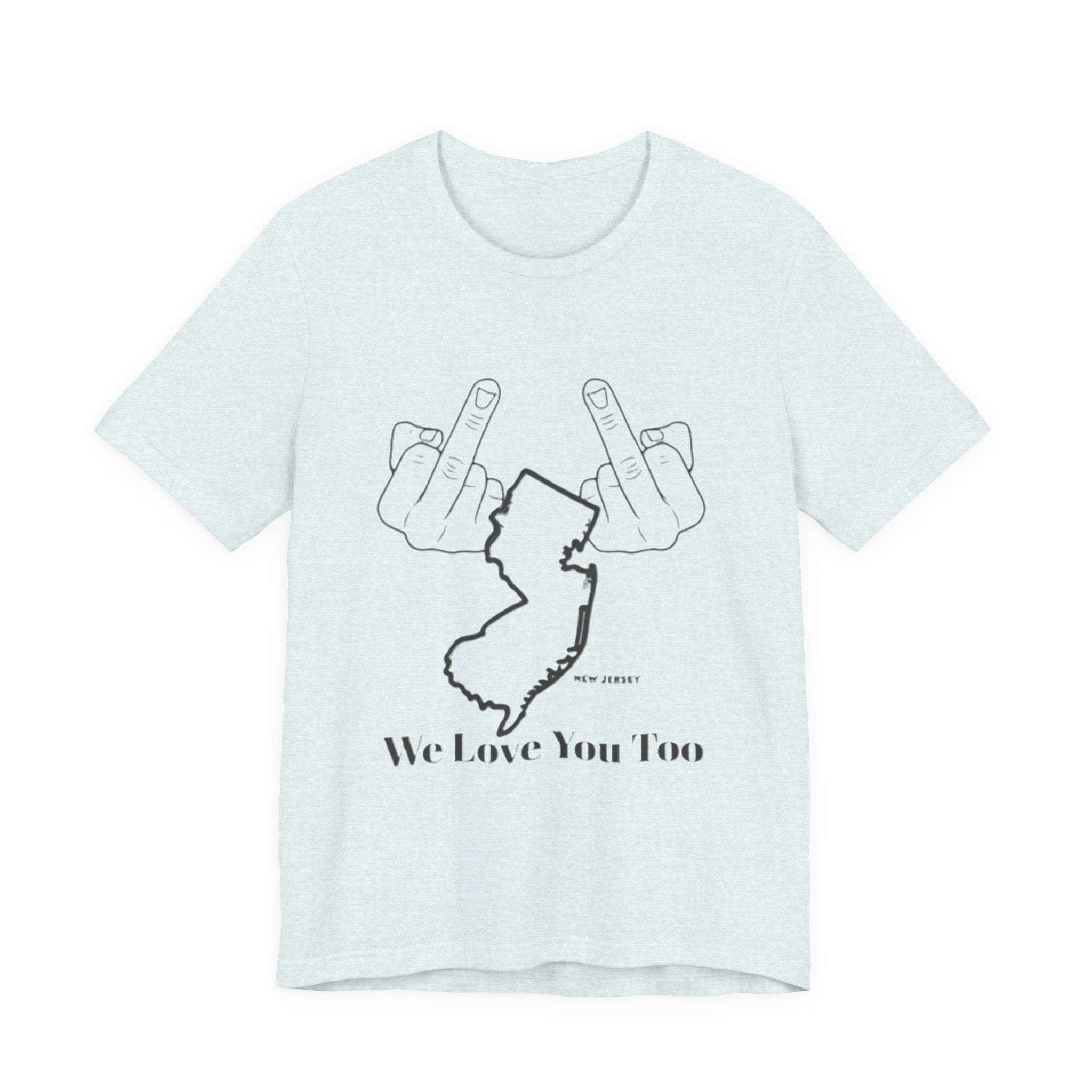 T-Shirt - 'We Love You Too' New Jersey Middle Finger Outline Graphic Tee