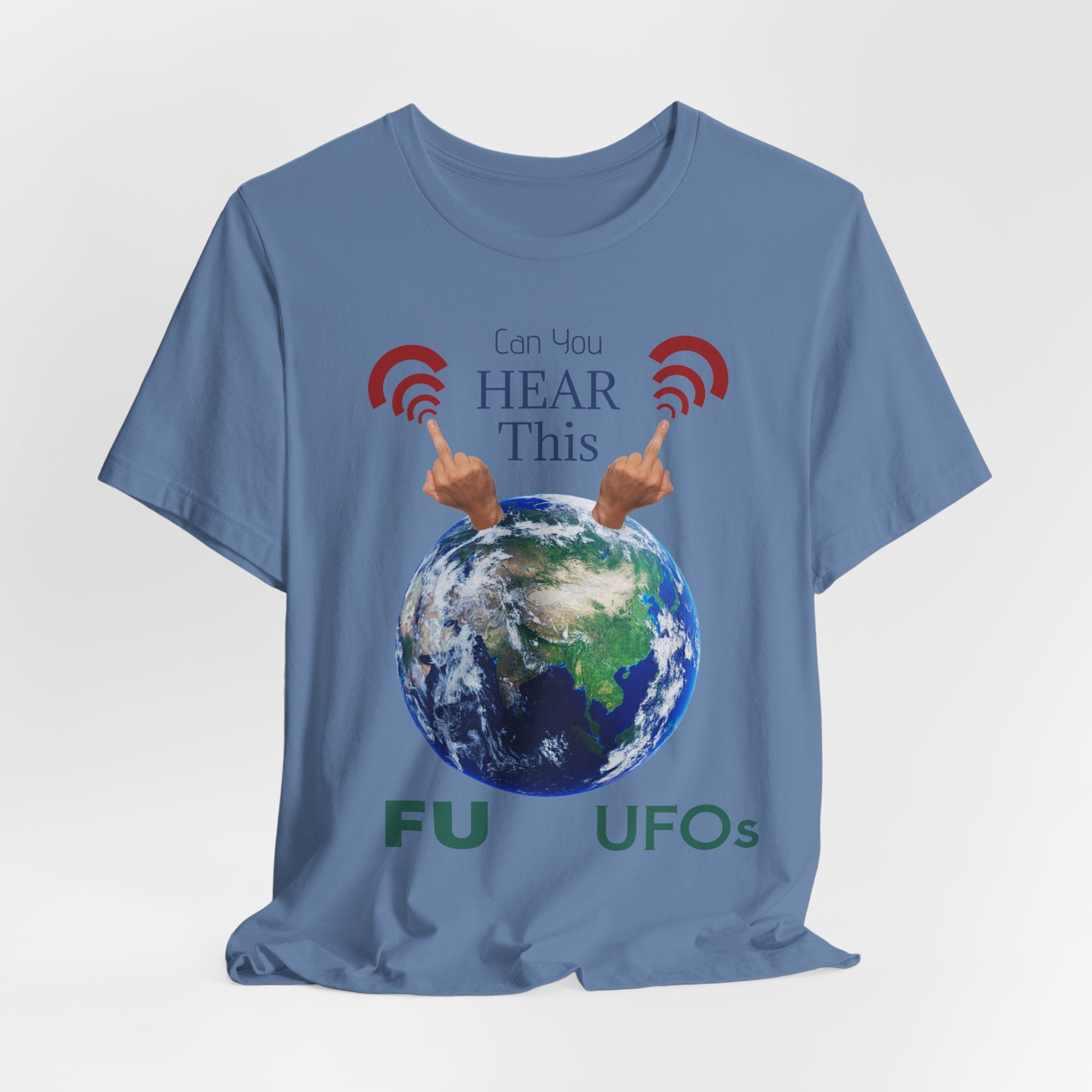 UFOs Tee — "Can't You Hear This?" Earth Graphic Alien Humor T-Shirt