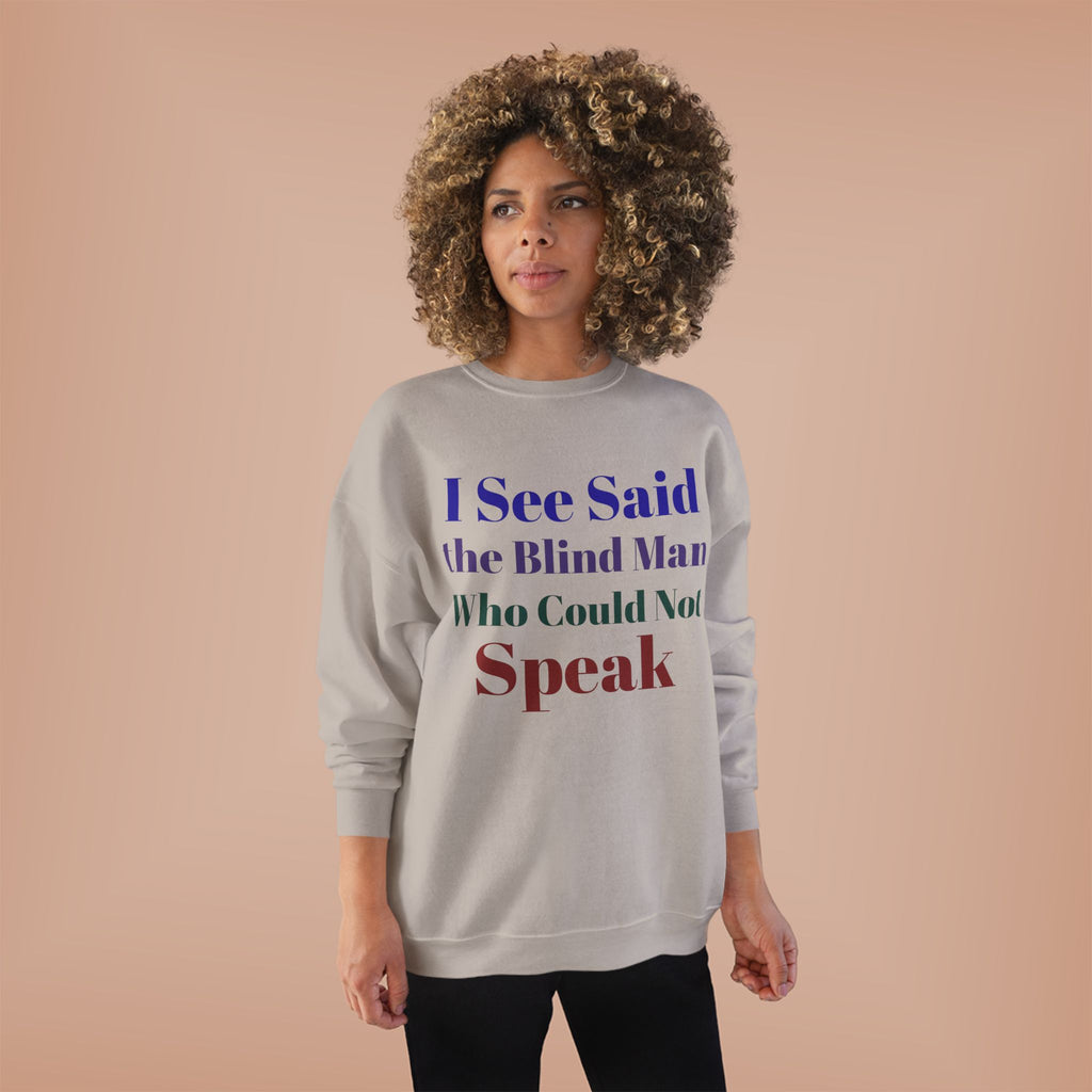 Crewneck Sweatshirt — "I See Said the Blind Man Who Could Not Speak" Text Design