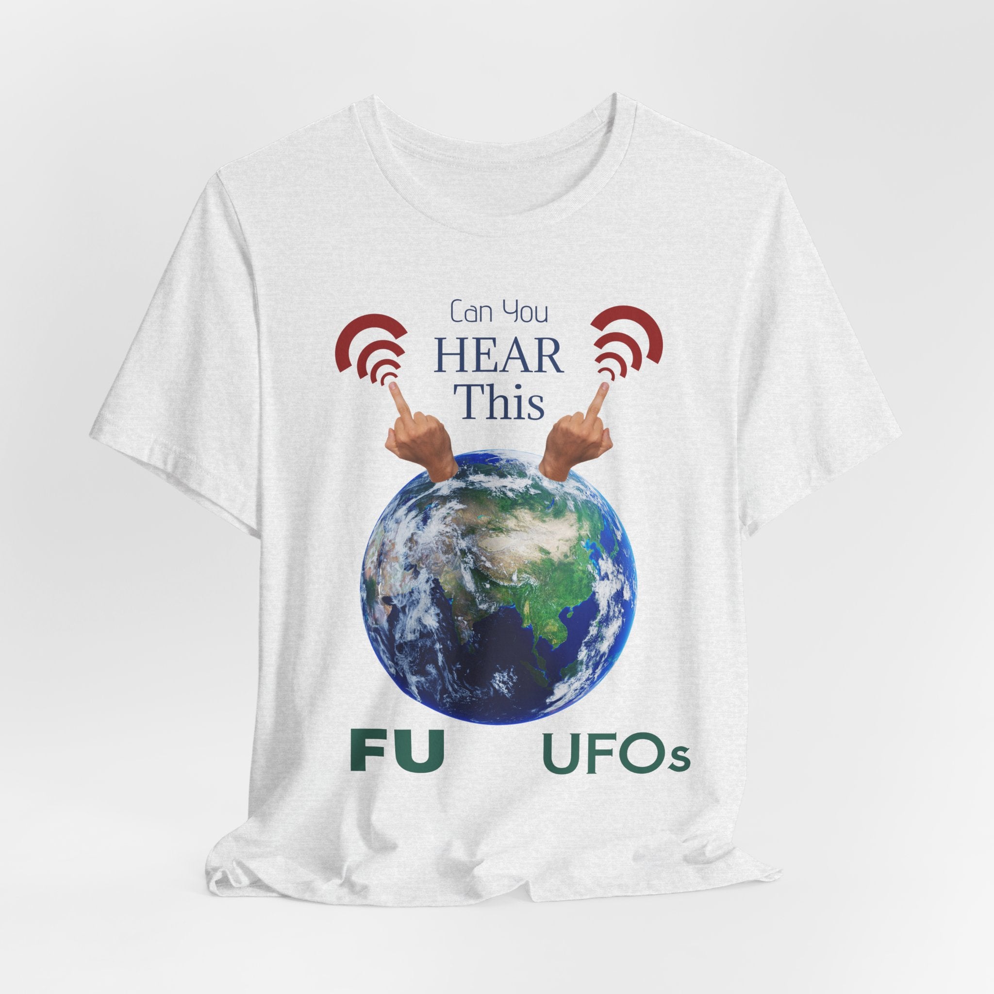 UFOs Tee — "Can't You Hear This?" Earth Graphic Alien Humor T-Shirt
