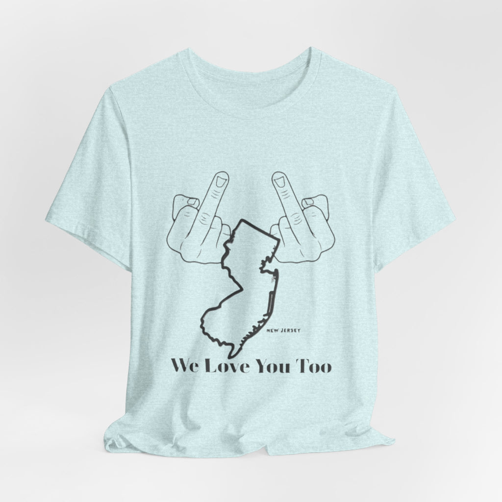 T-Shirt - 'We Love You Too' New Jersey Middle Finger Outline Graphic Tee