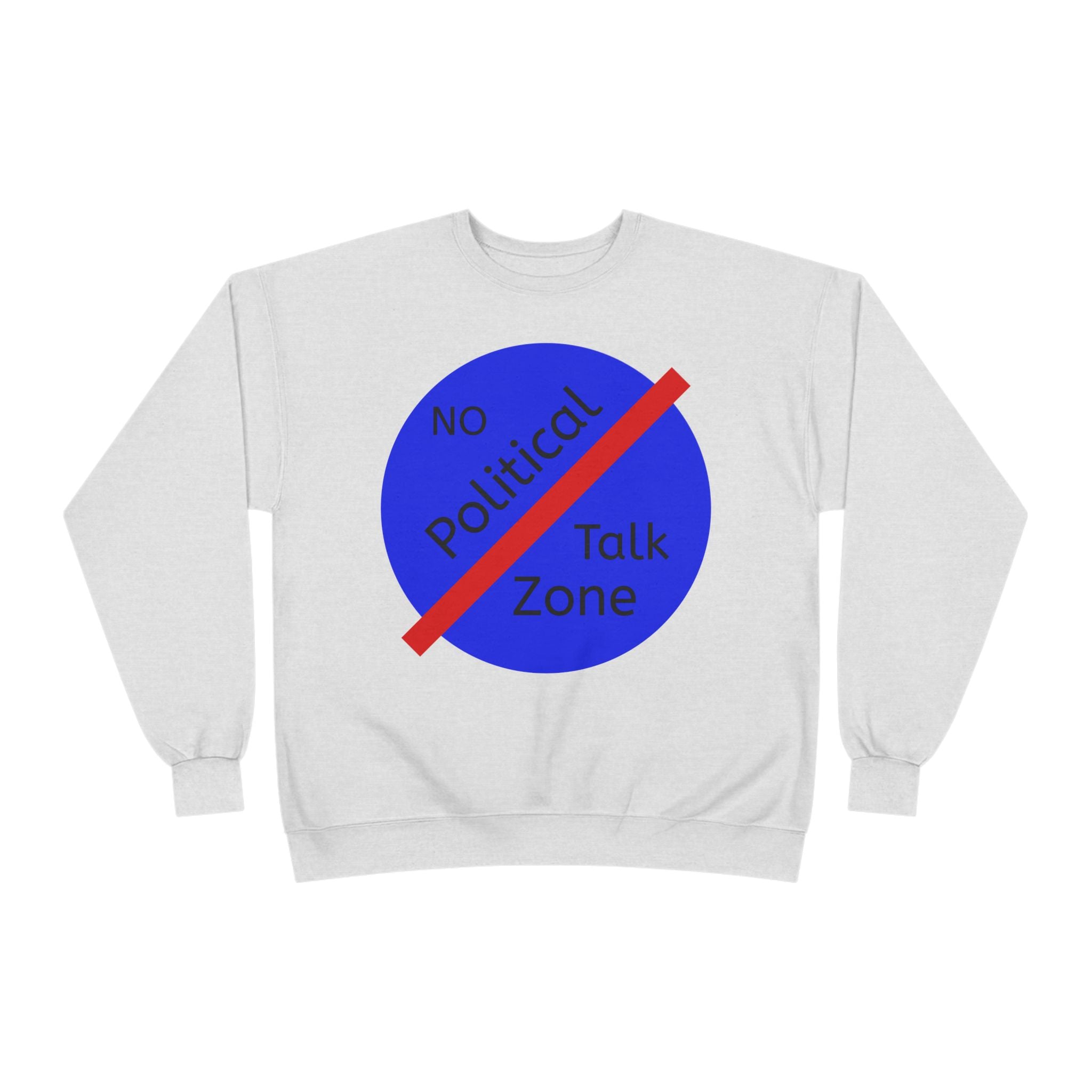 No Political Talk Zone Sweatshirt
