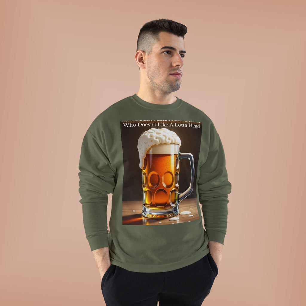 Beer Mug Crewneck Sweatshirt — "Who Doesn't Like A Lotta Head" Graphic