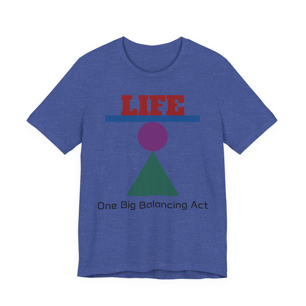 Life One Big Balancing Act T‑Shirt