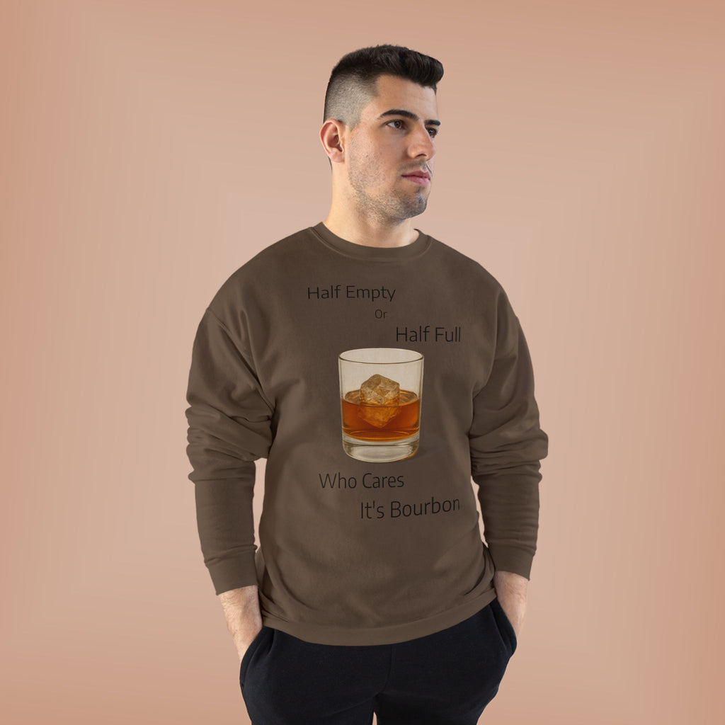Bourbon Glass Crewneck Sweatshirt — "Half Empty Half Full Who Cares It's Bourbon"