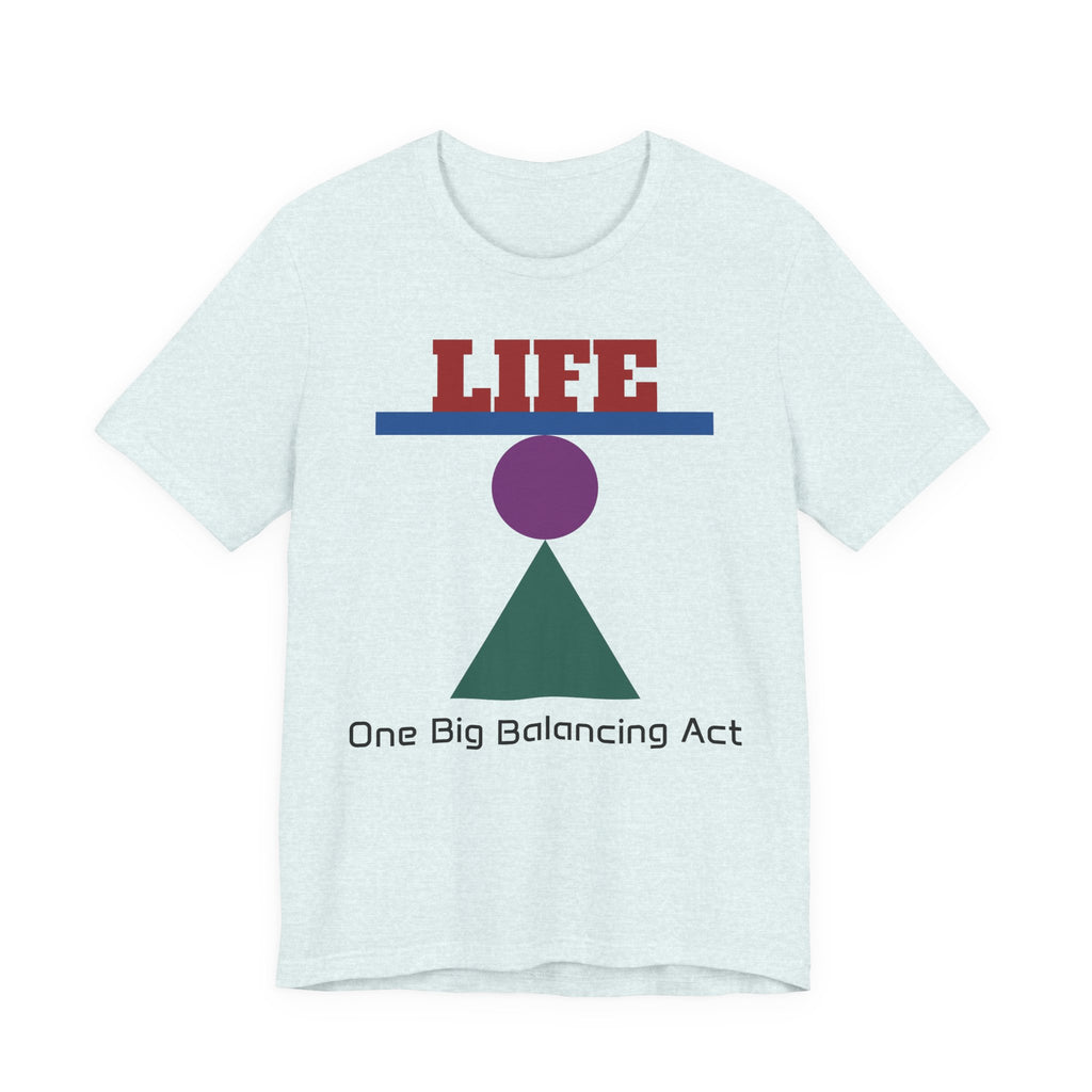 Life One Big Balancing Act T‑Shirt