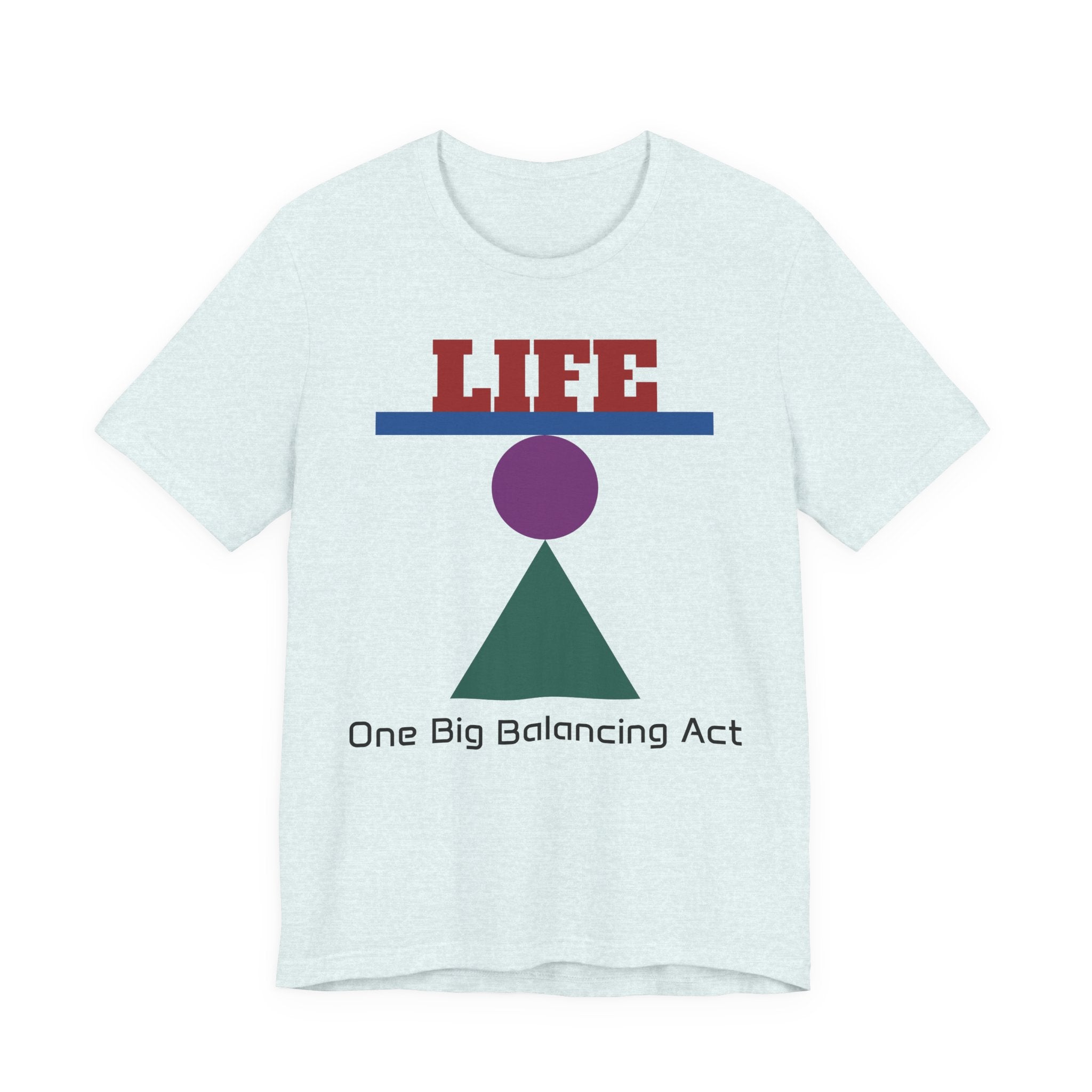 Life One Big Balancing Act T‑Shirt
