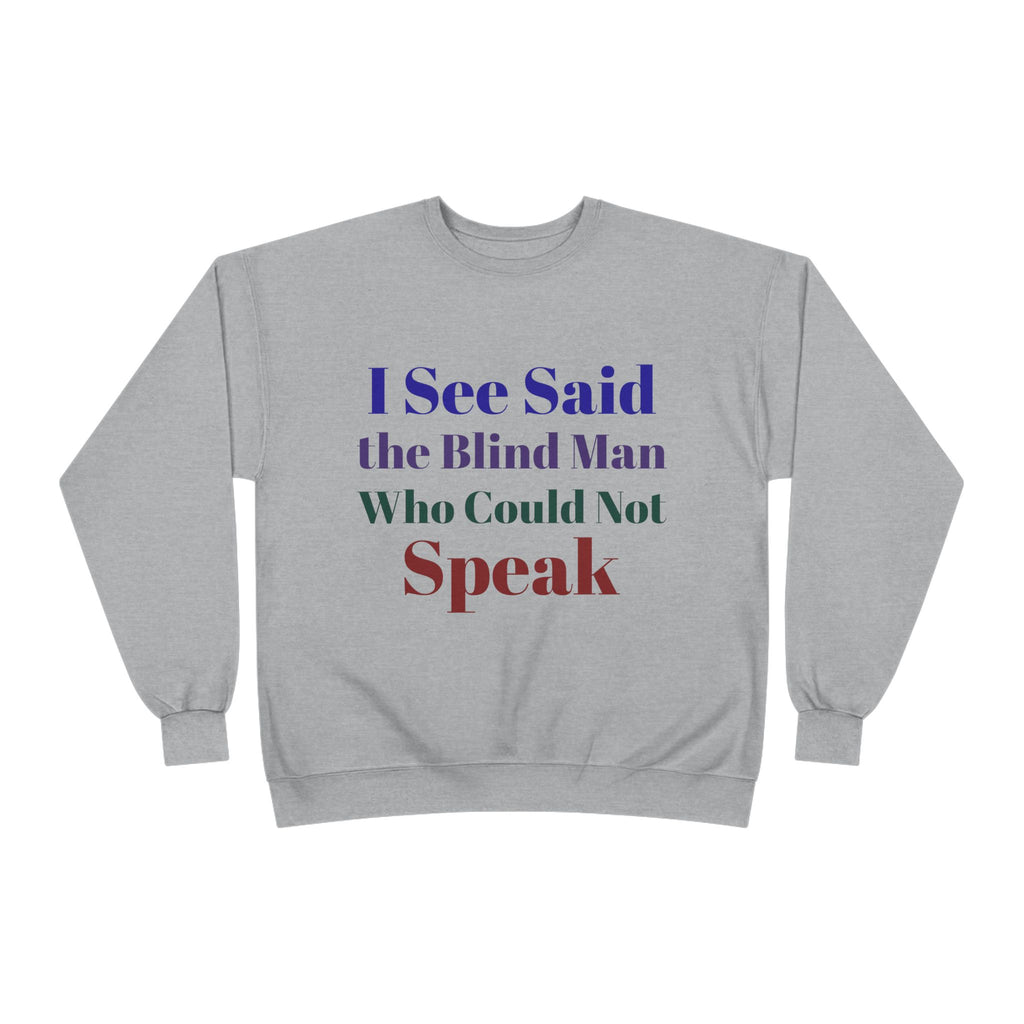 Crewneck Sweatshirt — "I See Said the Blind Man Who Could Not Speak" Text Design