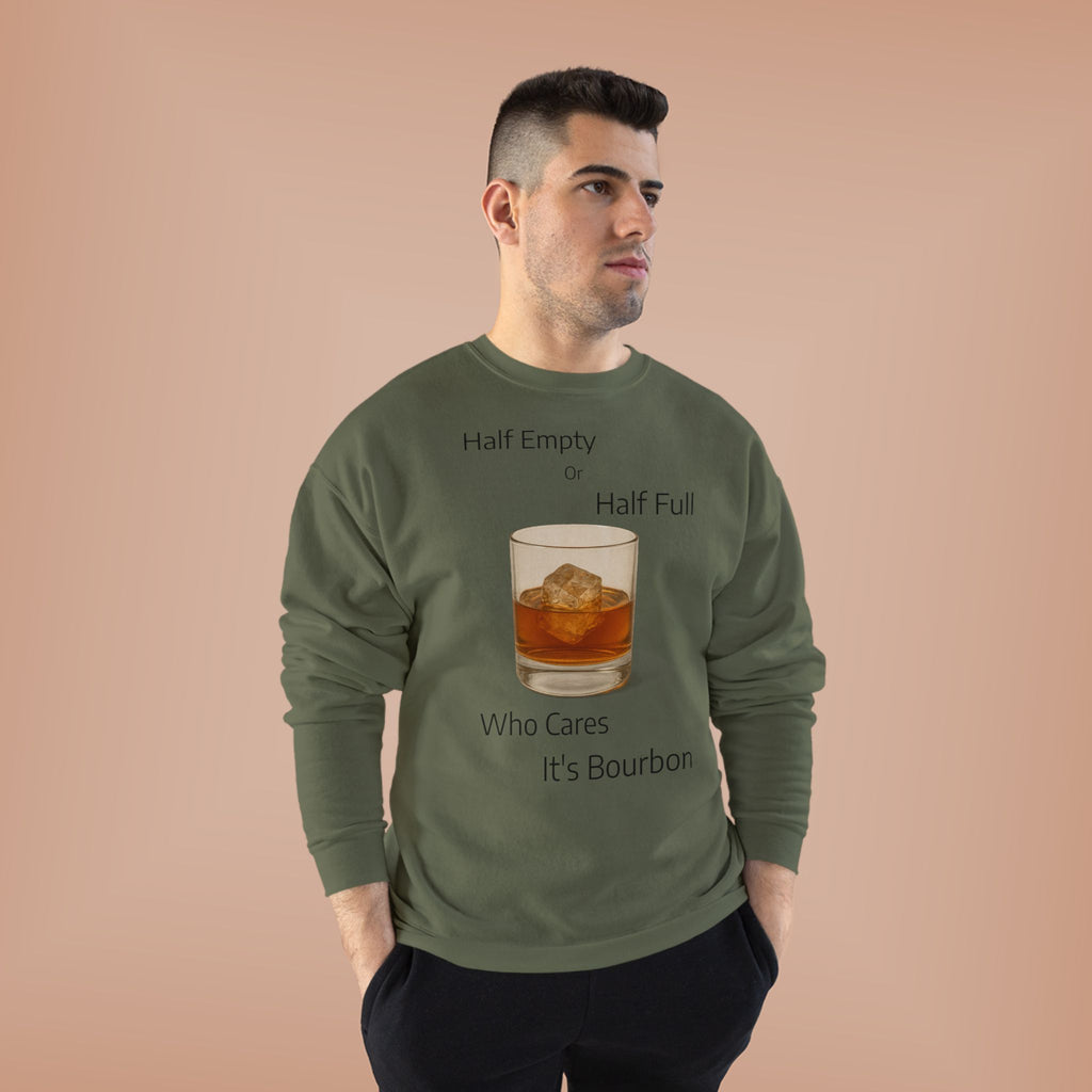 Bourbon Glass Crewneck Sweatshirt — "Half Empty Half Full Who Cares It's Bourbon"