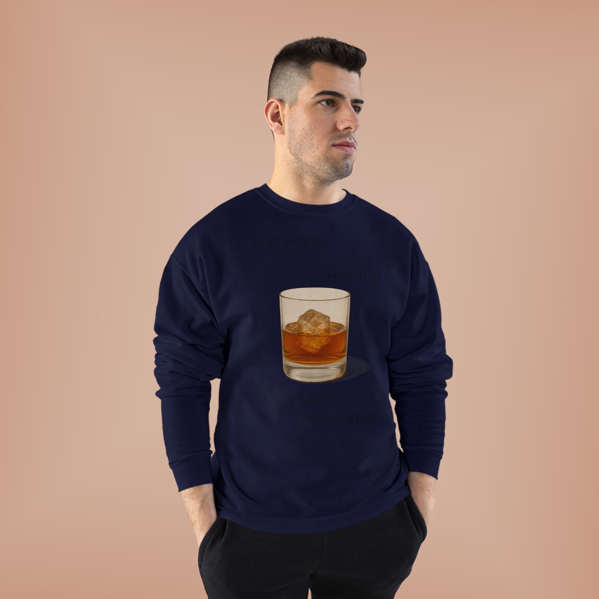 Bourbon Glass Crewneck Sweatshirt — "Half Empty Half Full Who Cares It's Bourbon"