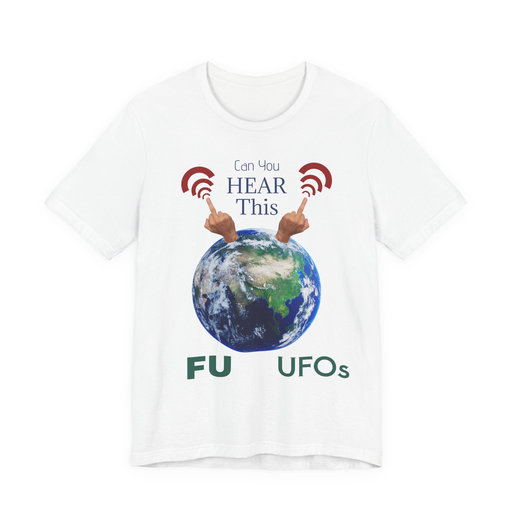 UFOs Tee — "Can't You Hear This?" Earth Graphic Alien Humor T-Shirt