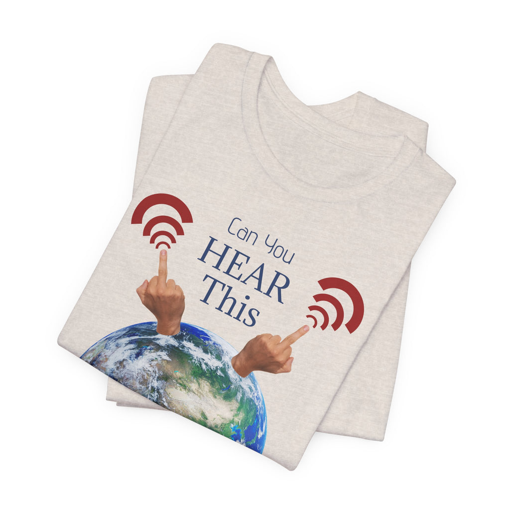 UFOs Tee — "Can't You Hear This?" Earth Graphic Alien Humor T-Shirt