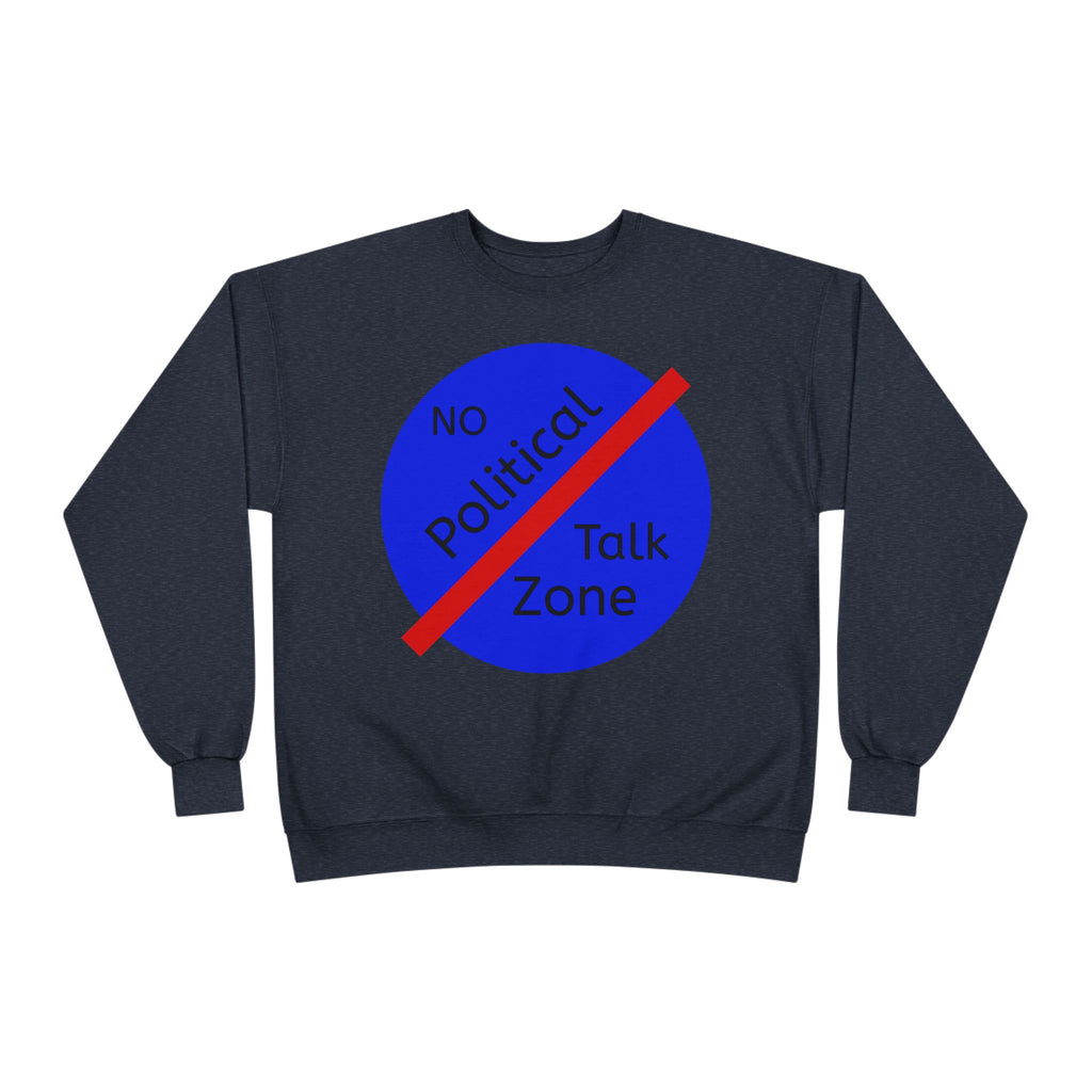 No Political Talk Zone Sweatshirt