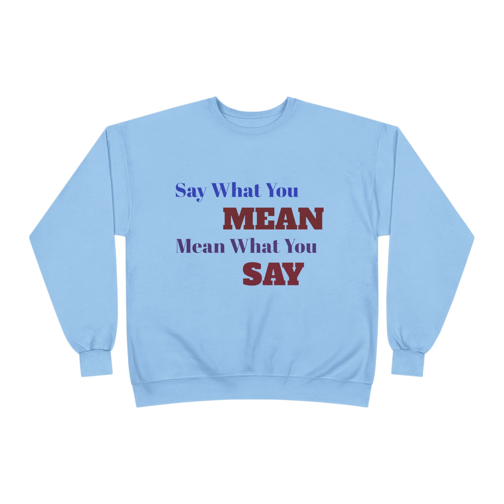 Say What You Mean Mean What You Say Crewneck Sweatshirt