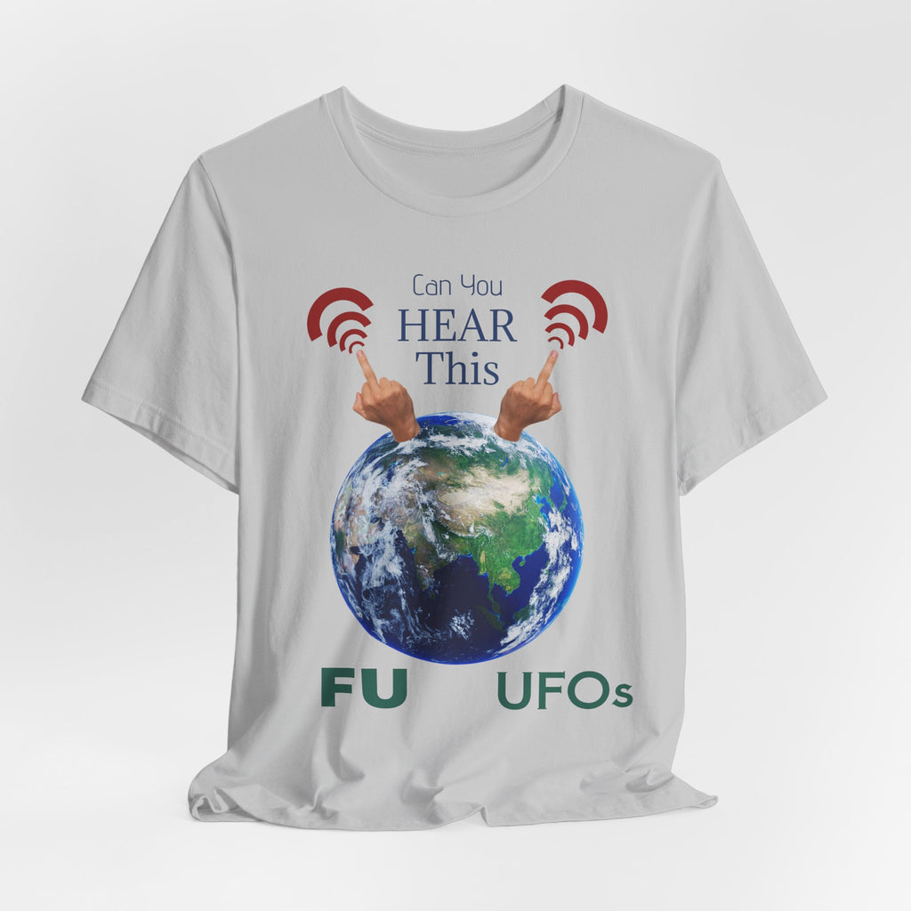 UFOs Tee — "Can't You Hear This?" Earth Graphic Alien Humor T-Shirt
