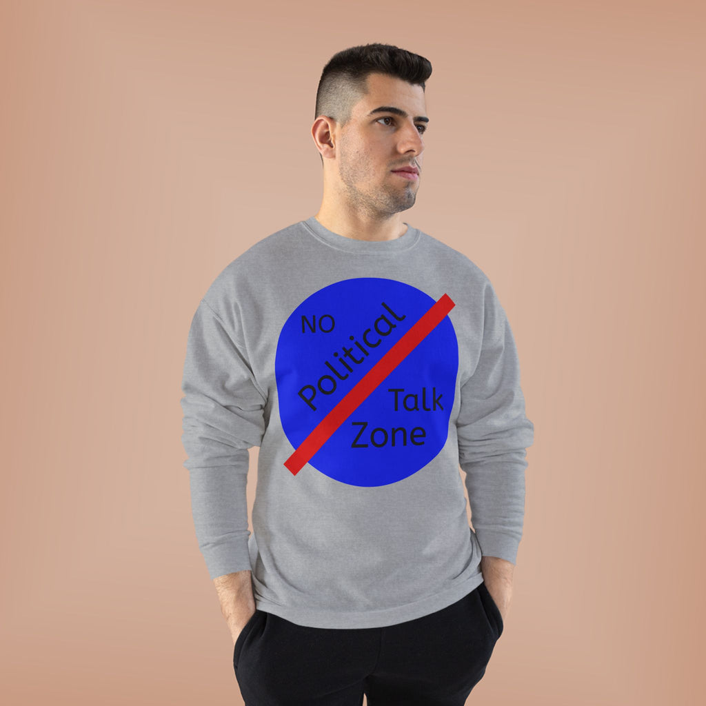 No Political Talk Zone Sweatshirt
