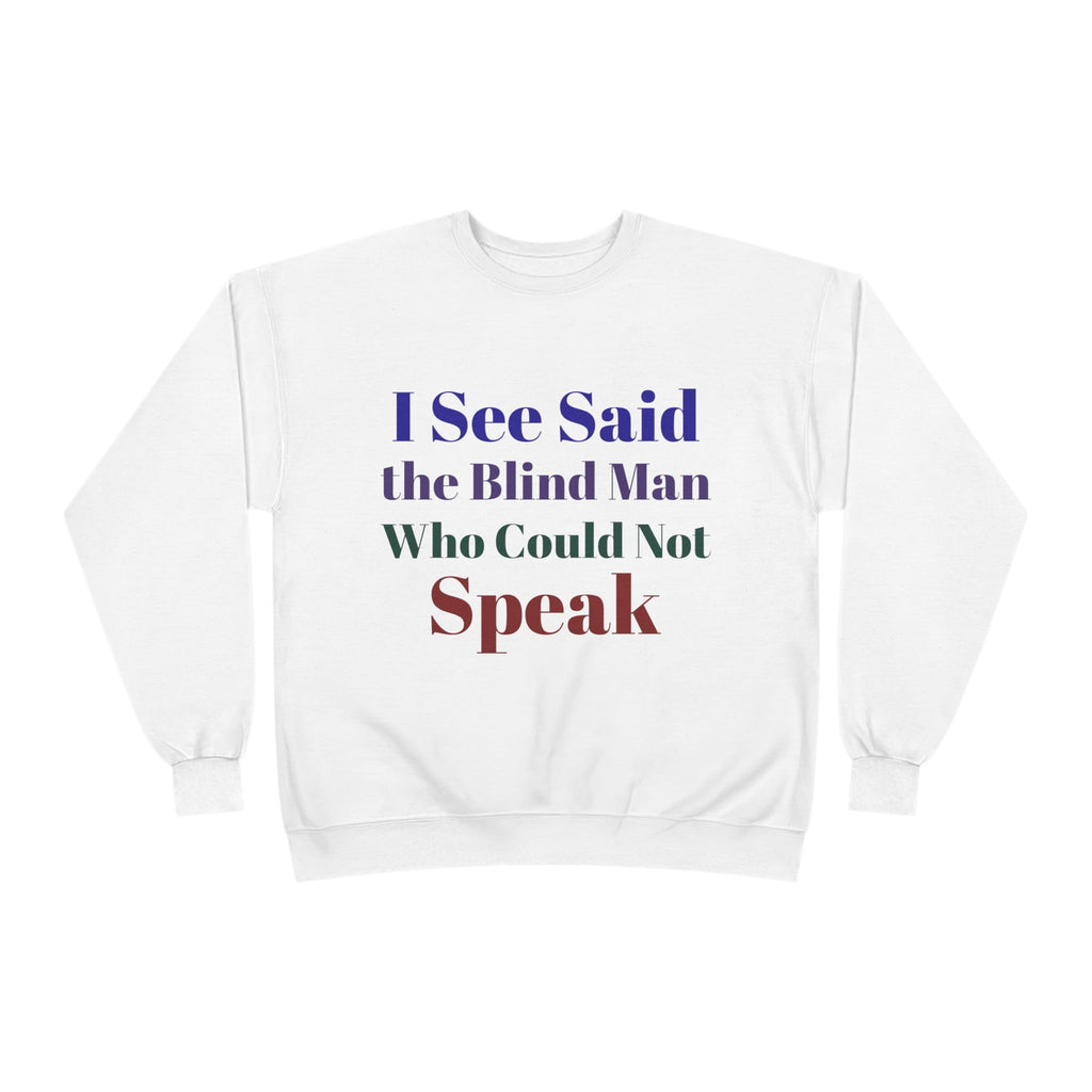 Crewneck Sweatshirt — "I See Said the Blind Man Who Could Not Speak" Text Design
