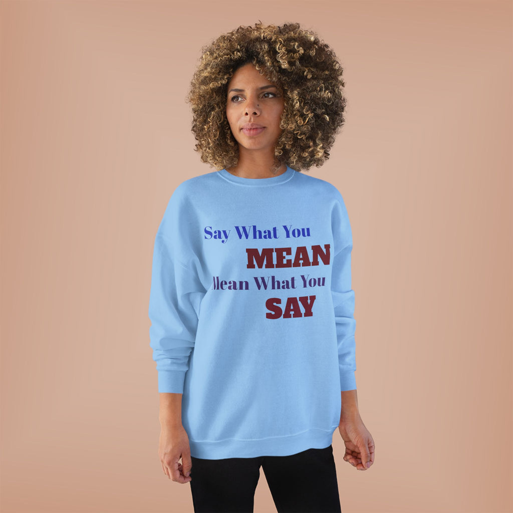 Say What You Mean Mean What You Say Crewneck Sweatshirt