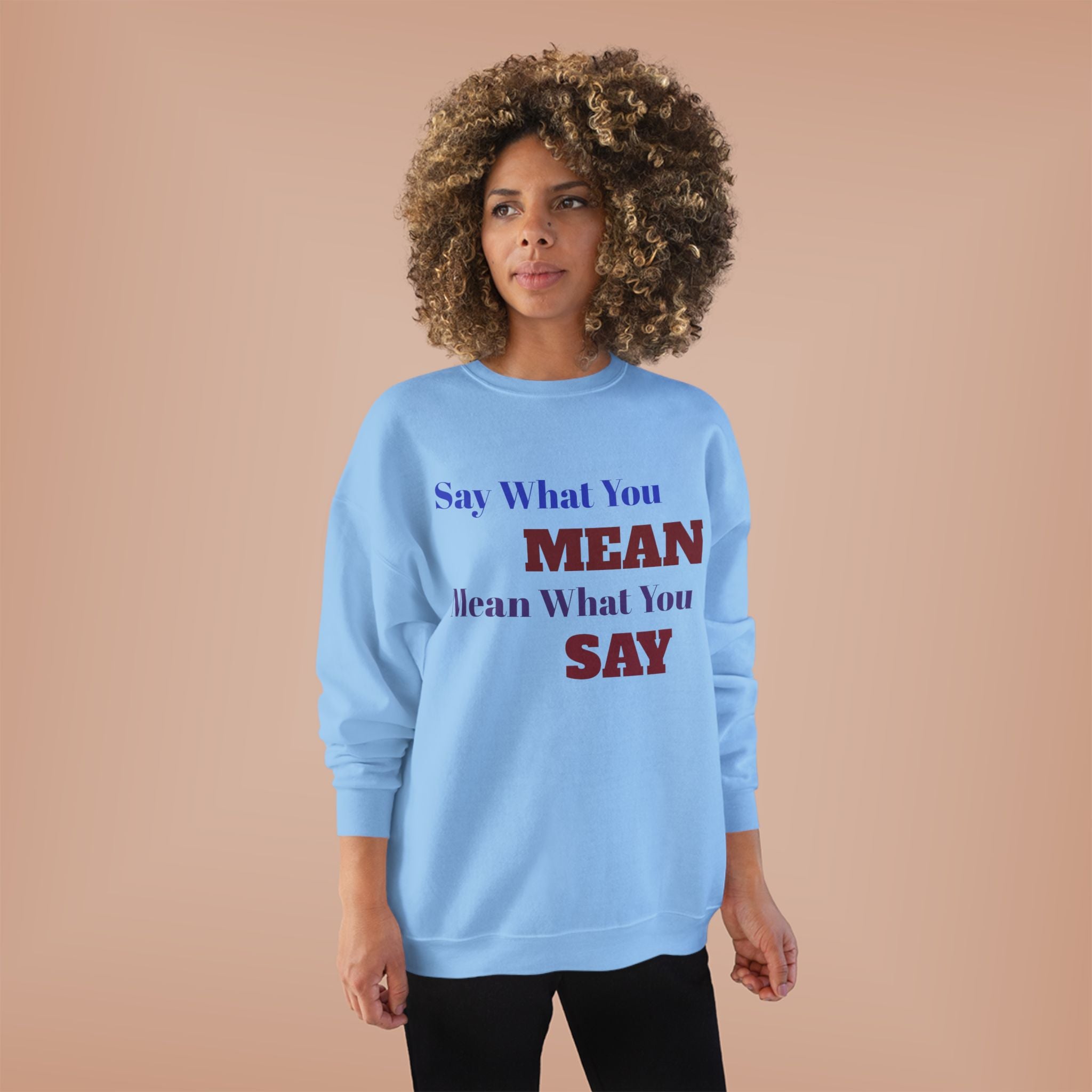 Say What You Mean Mean What You Say Crewneck Sweatshirt