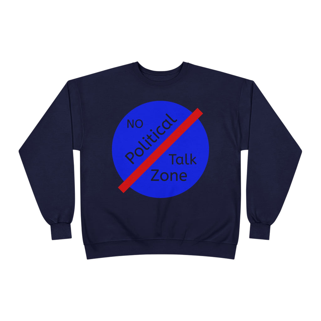 No Political Talk Zone Sweatshirt