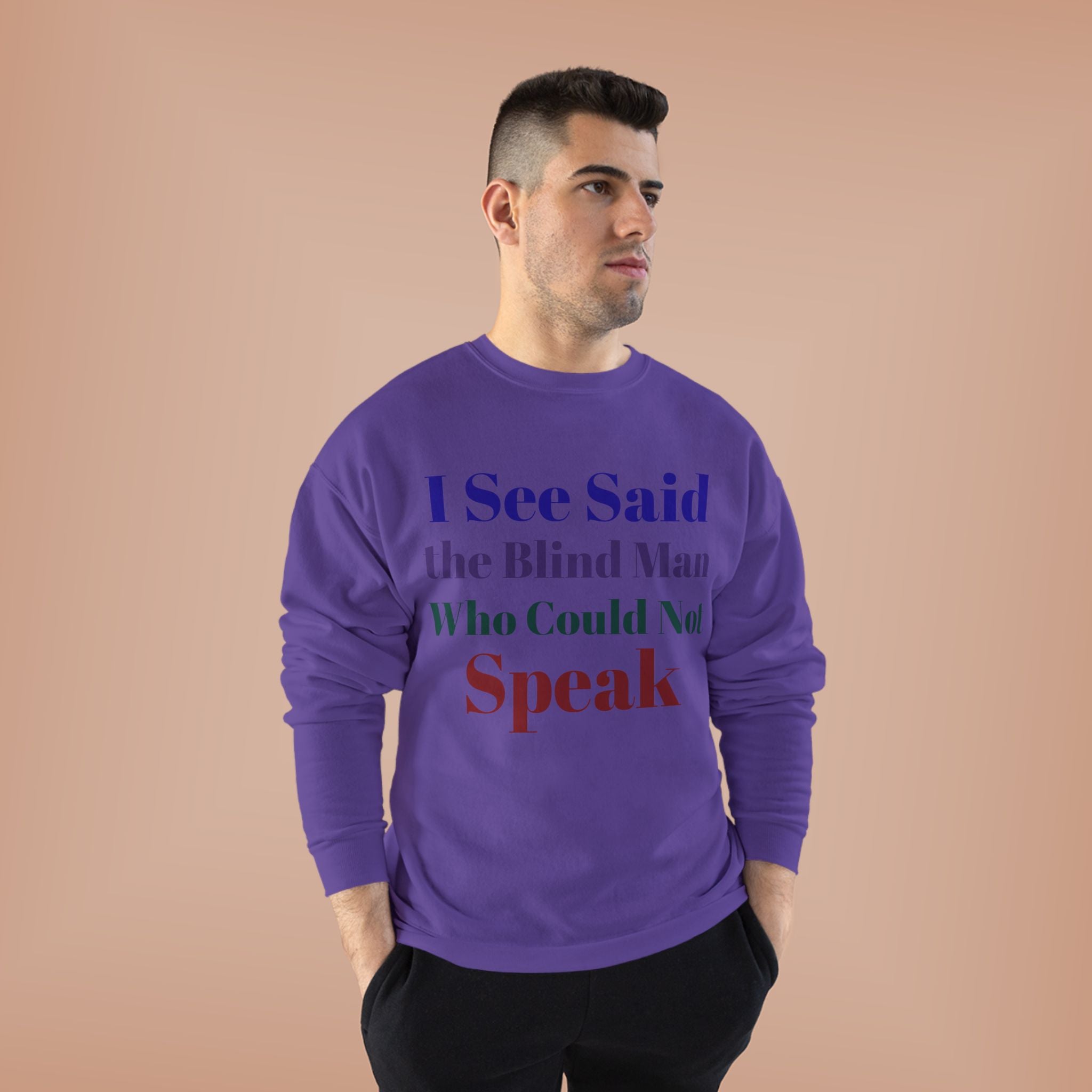 Crewneck Sweatshirt — "I See Said the Blind Man Who Could Not Speak" Text Design