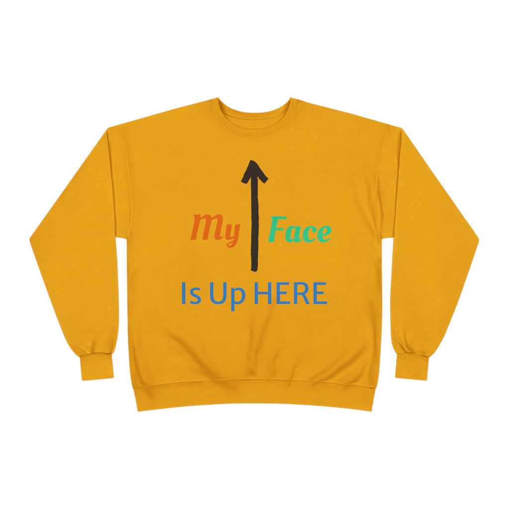 Crewneck Sweatshirt - “My Face Is Up Here” Arrow Graphic